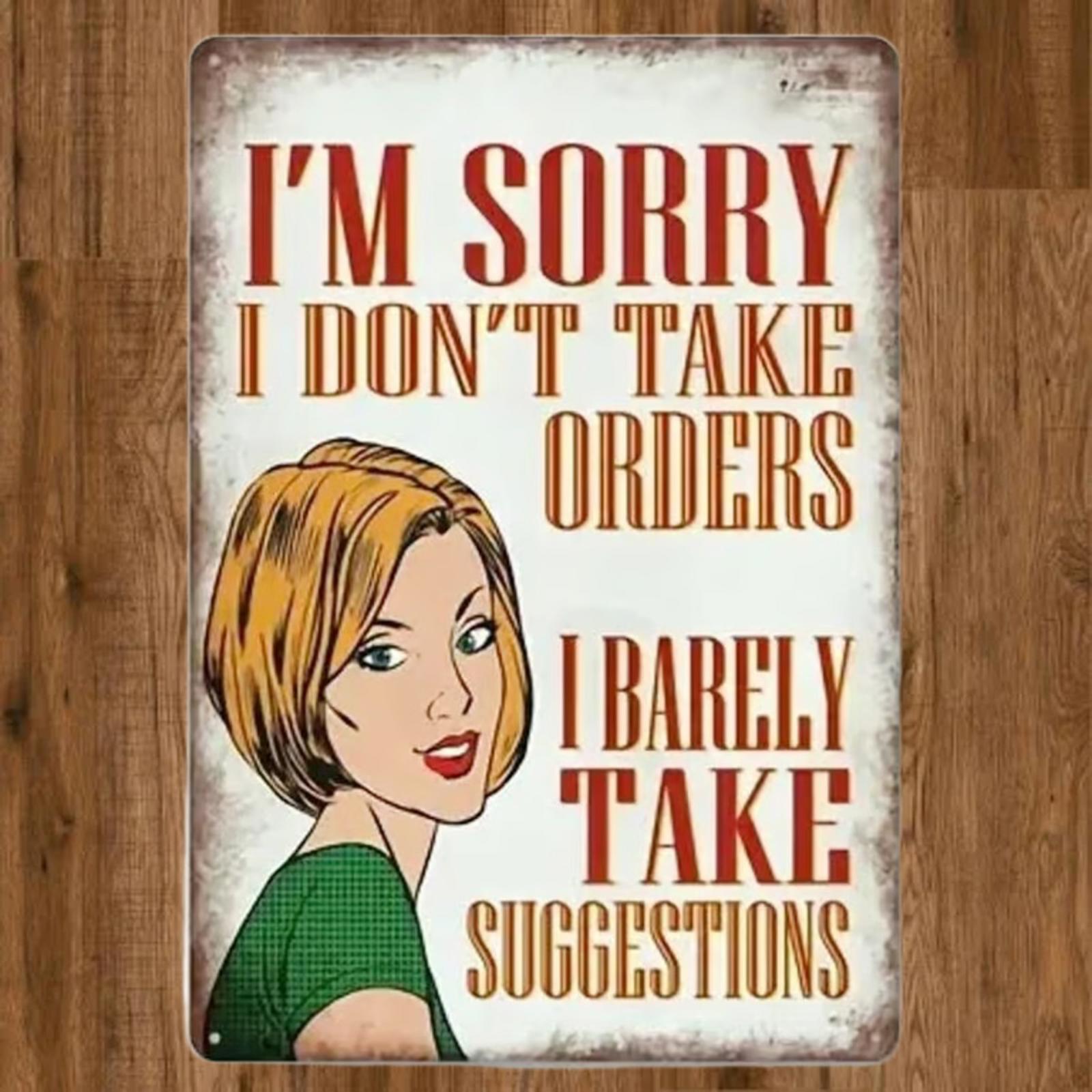 I'm Sorry I Don't Take Orders 8 x 12 Novelty Metal Sign Shrink-Wrapped New!