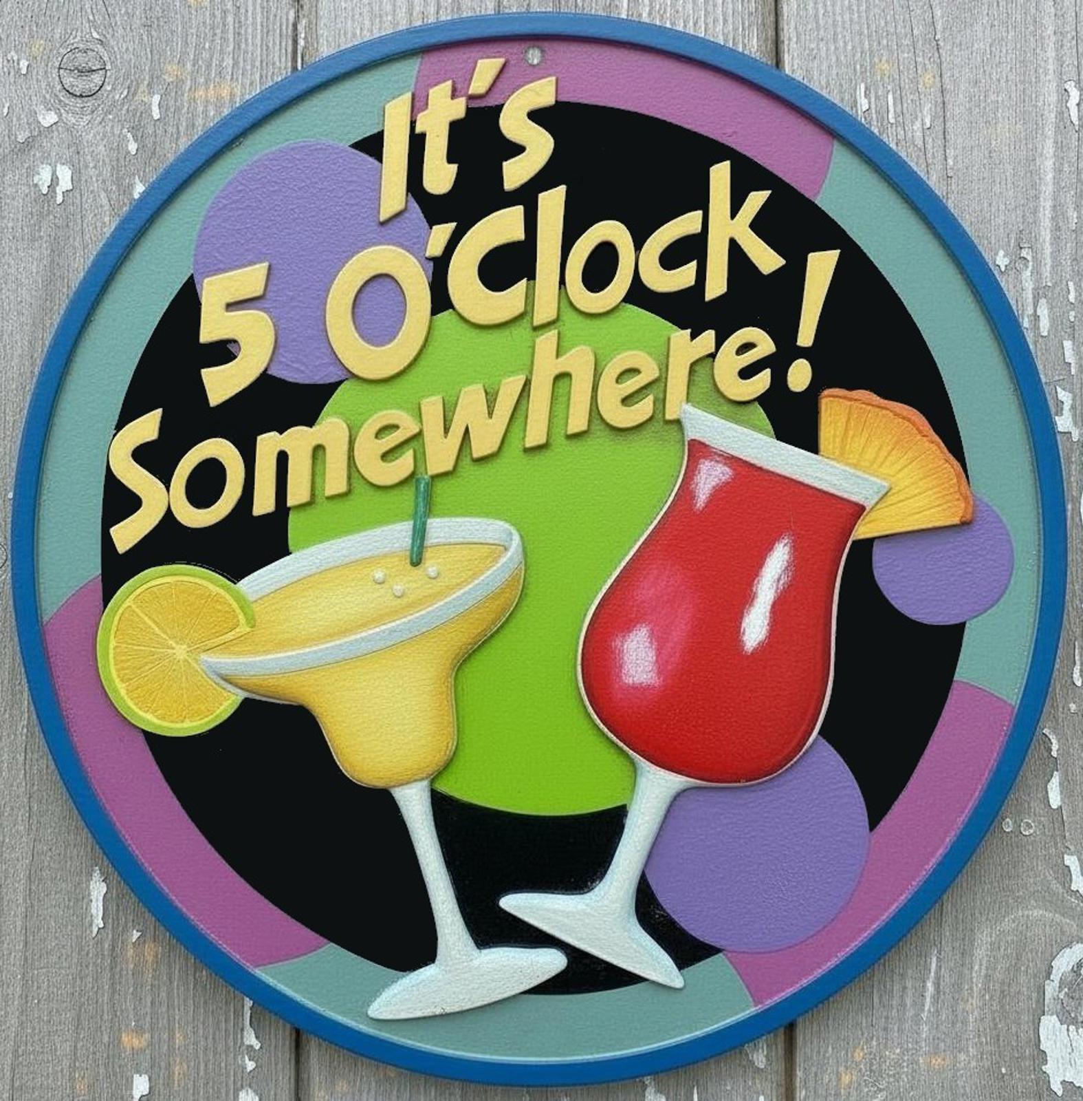 It's 5 O'Clock Somewhere 12" Diameter Novelty Metal Sign Made In USA New!