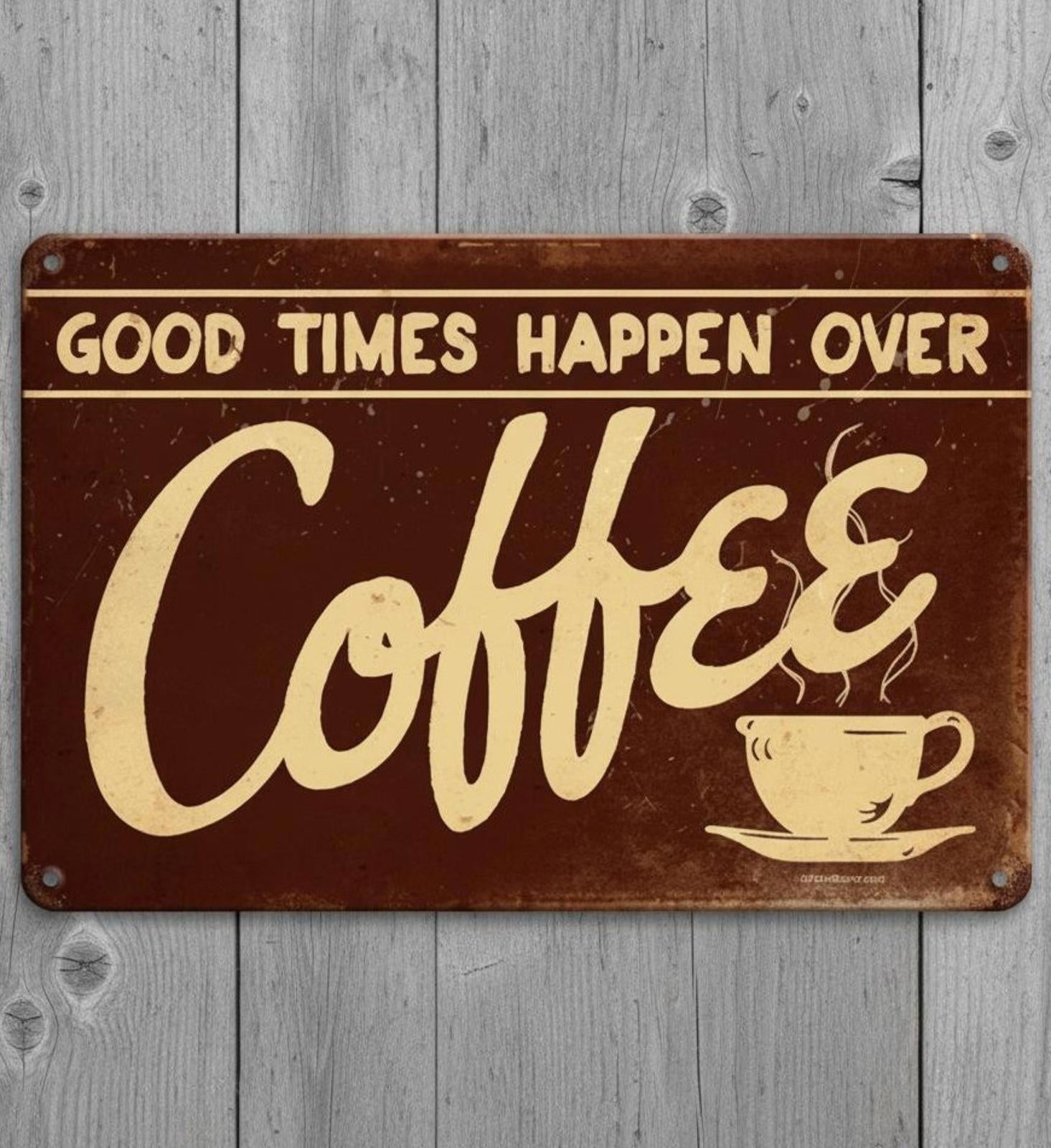Good Times Happen Over Coffee 8 x 12 Vintage Novelty Metal Sign Made In USA!