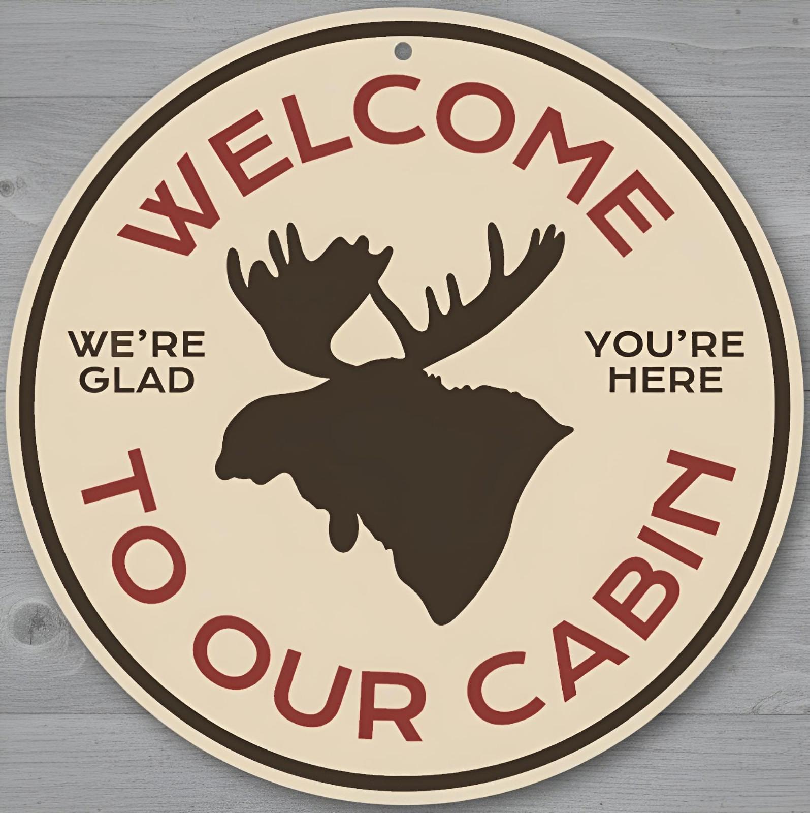 Welcome To Our Cabin 12" Diameter Novelty Metal Sign Made In USA
