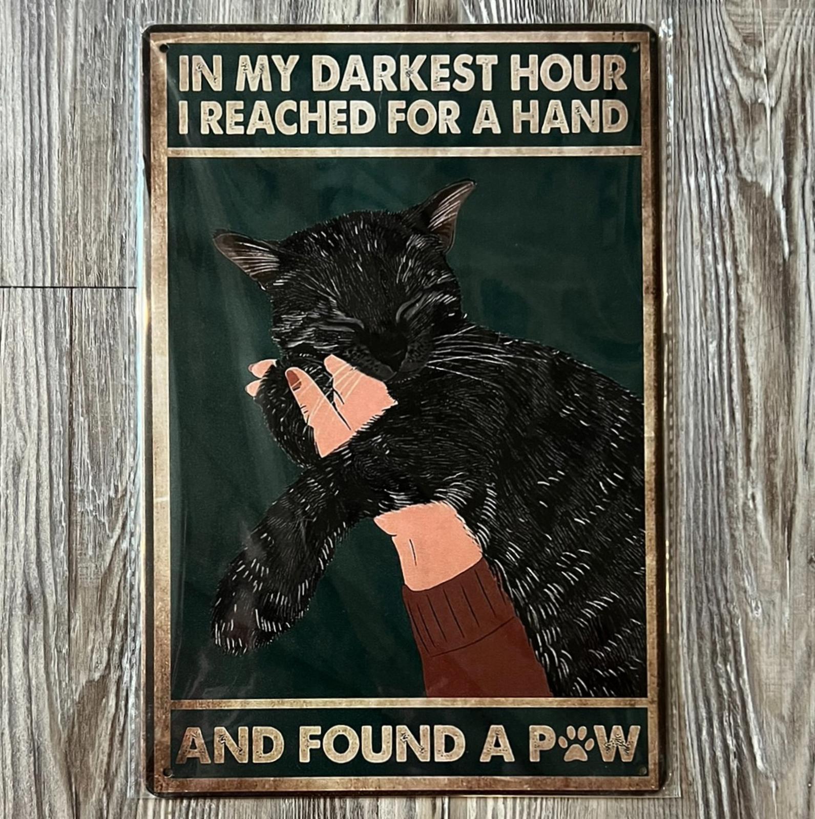 In My Darkest Hour I Reached For A hand & Found A Paw 8 x 12 Novelty Metal Sign
