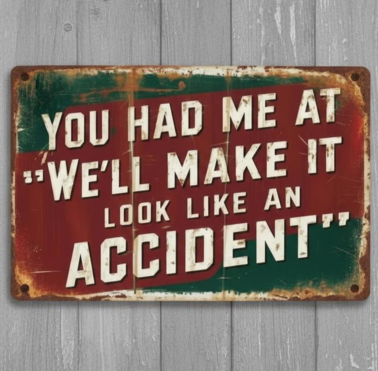 We'll Make It Look Like An Accident Humor 8 x 12 Novelty Metal Sign Made In USA