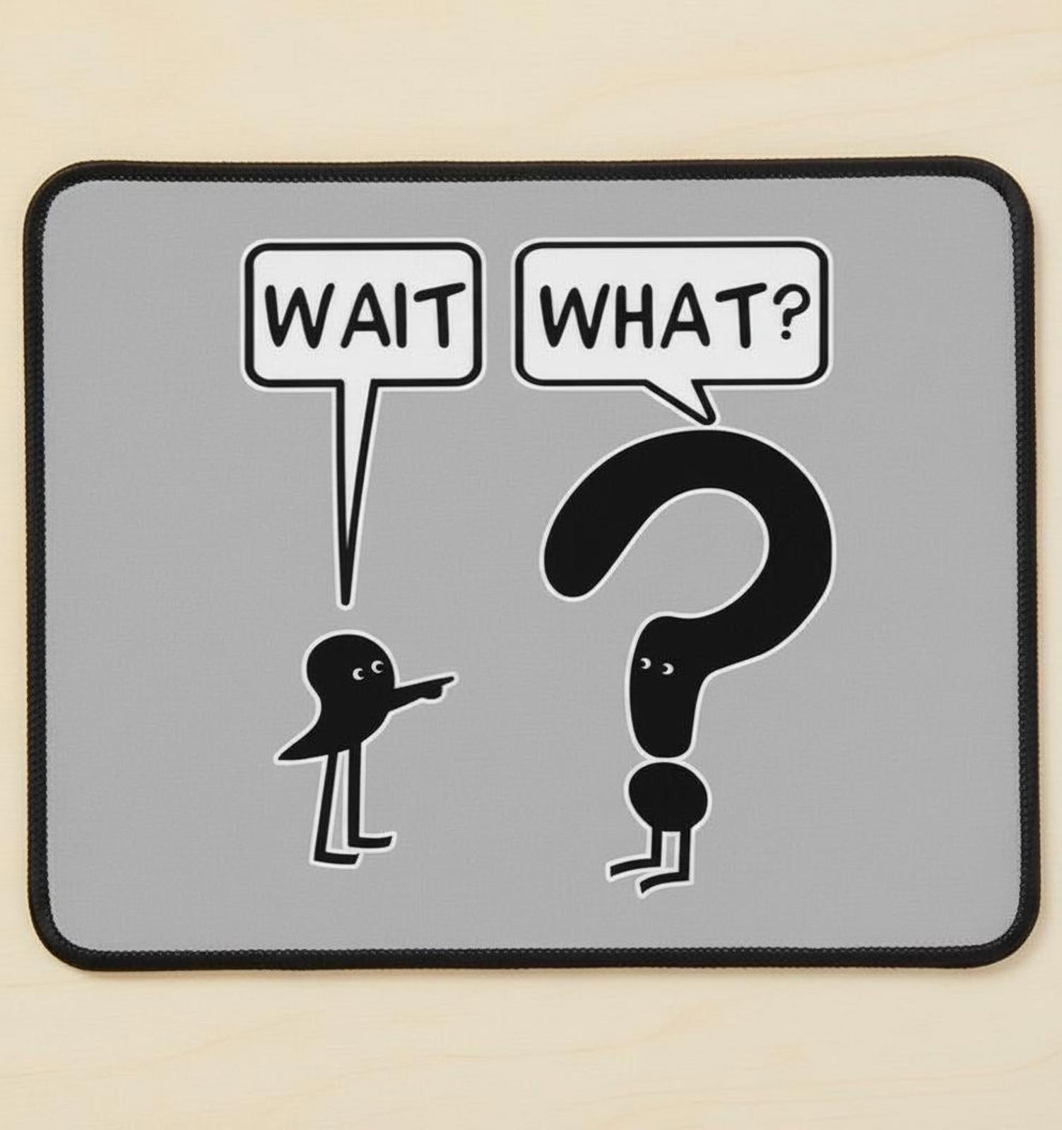 Wait, What? Punctuation Humor 9.5 x 8 Mouse Pad With Rubber Backing Made In USA