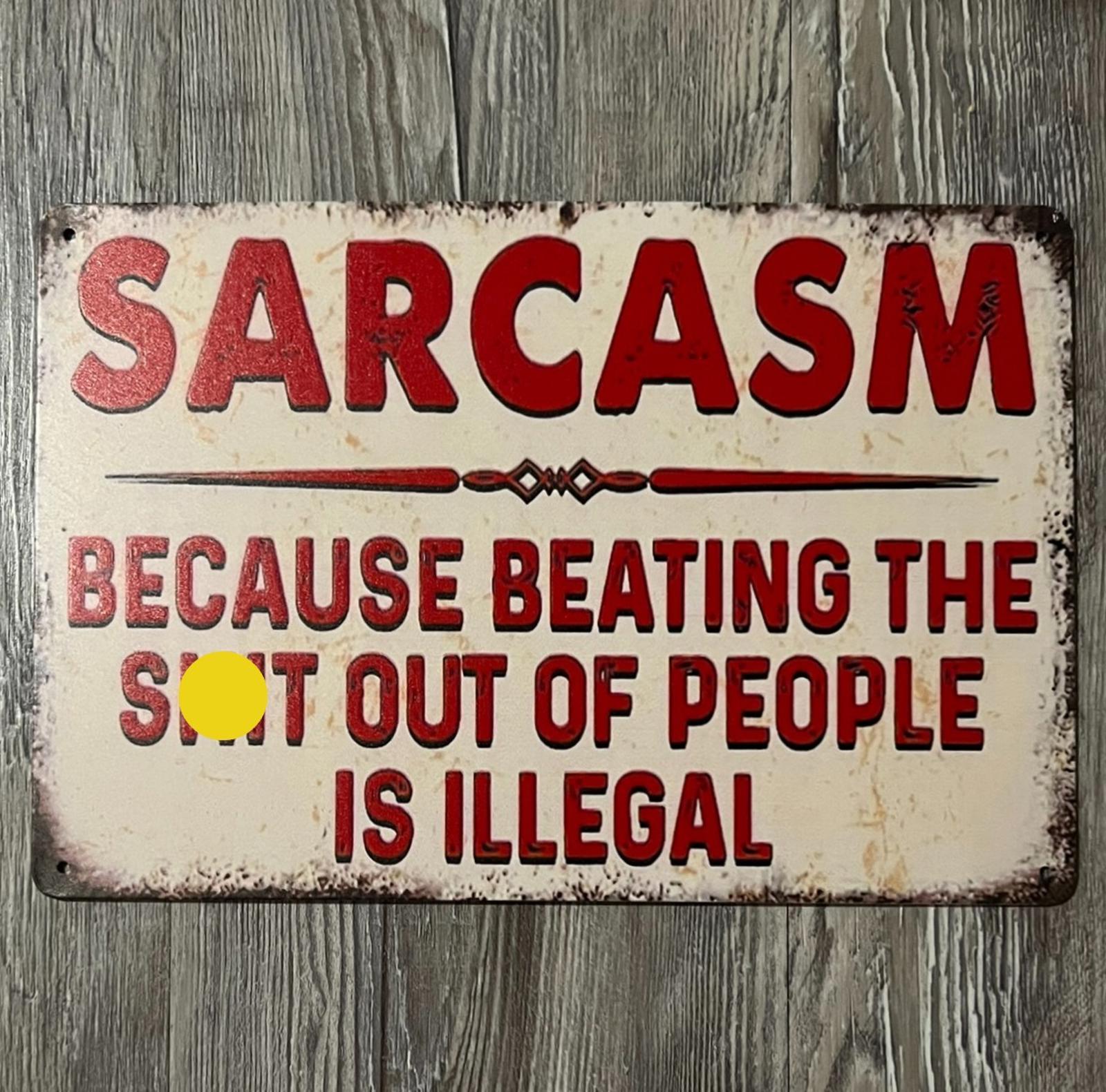 Sarcasm Because Beating People Is Illegal 8 x 12 Vintage Novelty Metal Sign new!
