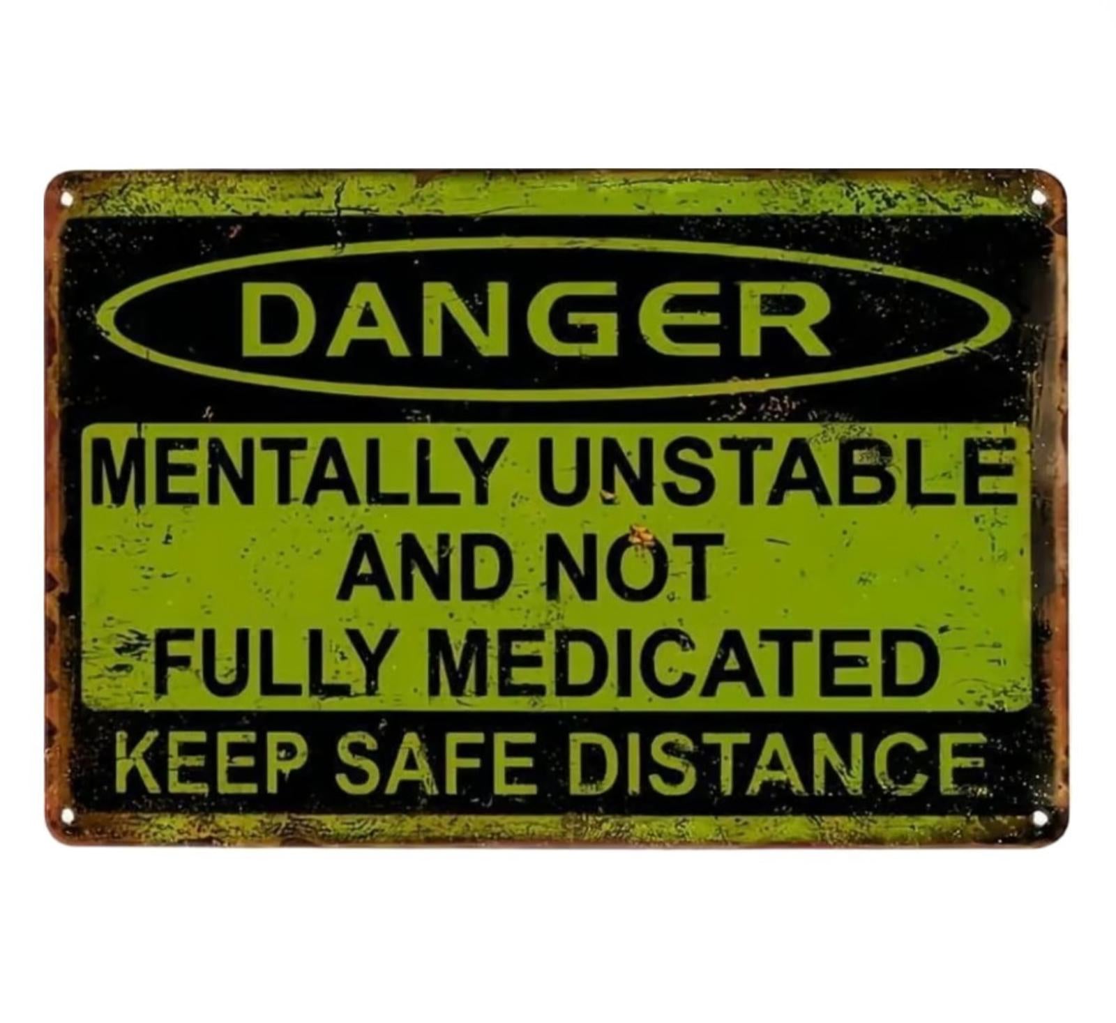 Danger Mentally Unstable And Not Fully Medicated 8 x 12 Novelty Metal Sign New!