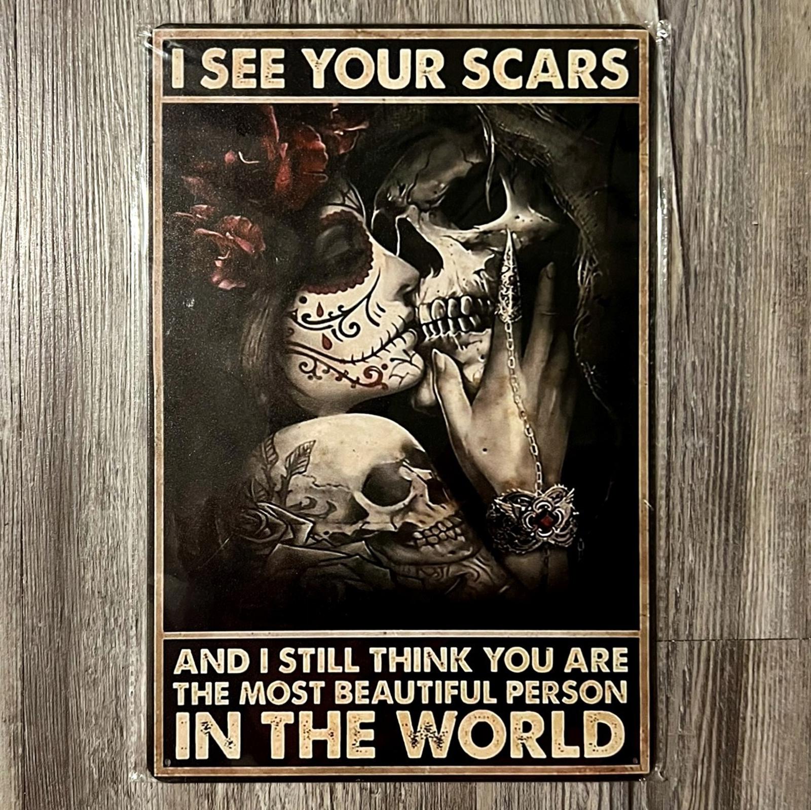 I See Your Scars And Still Think You Are Beautiful 8 x 12 Novelty Metal Sign