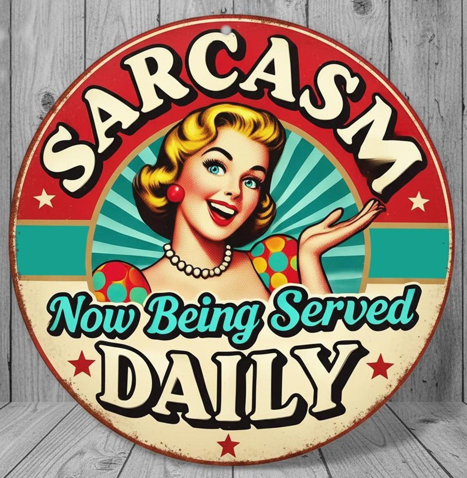 Sarcasm Now Being Served Daily 8" Diameter Novelty Metal Sign Made In USA