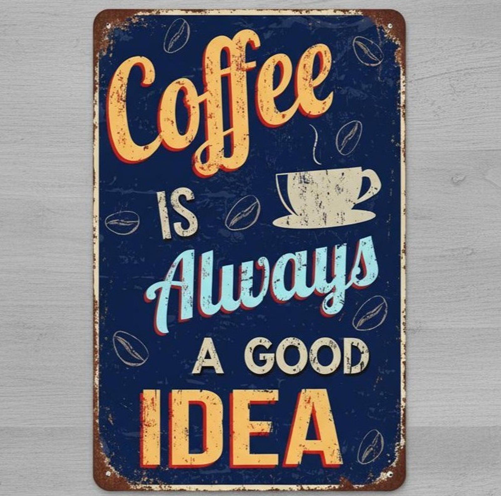 Coffee Is Always A Good Idea 8 x 12 Vintage Novelty Metal Sign Made In USA!