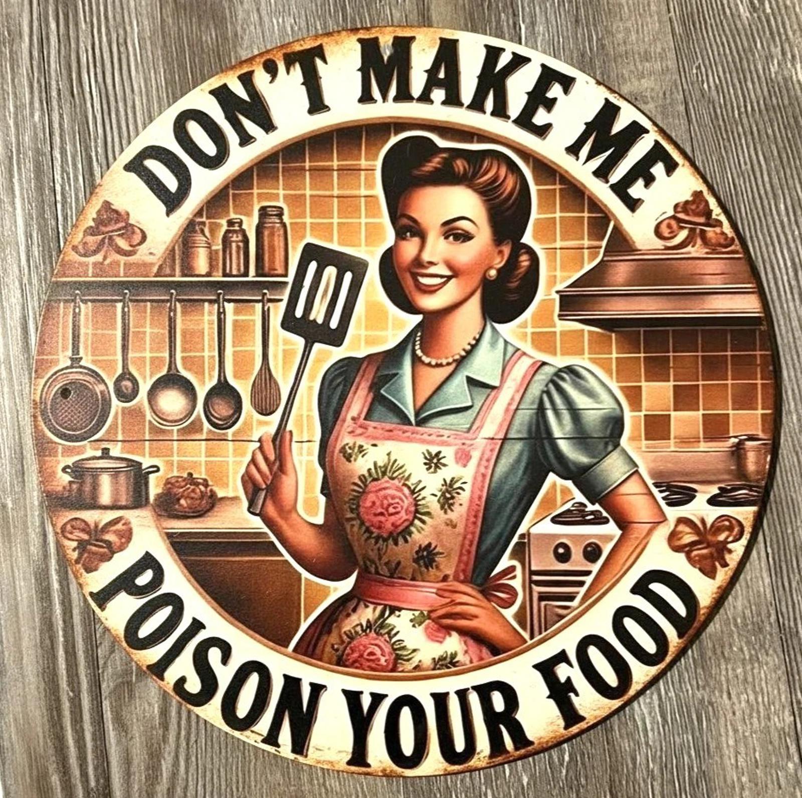 Don't Make Me Poison Your Food 8" Diameter Novelty Metal Sign Made In USA