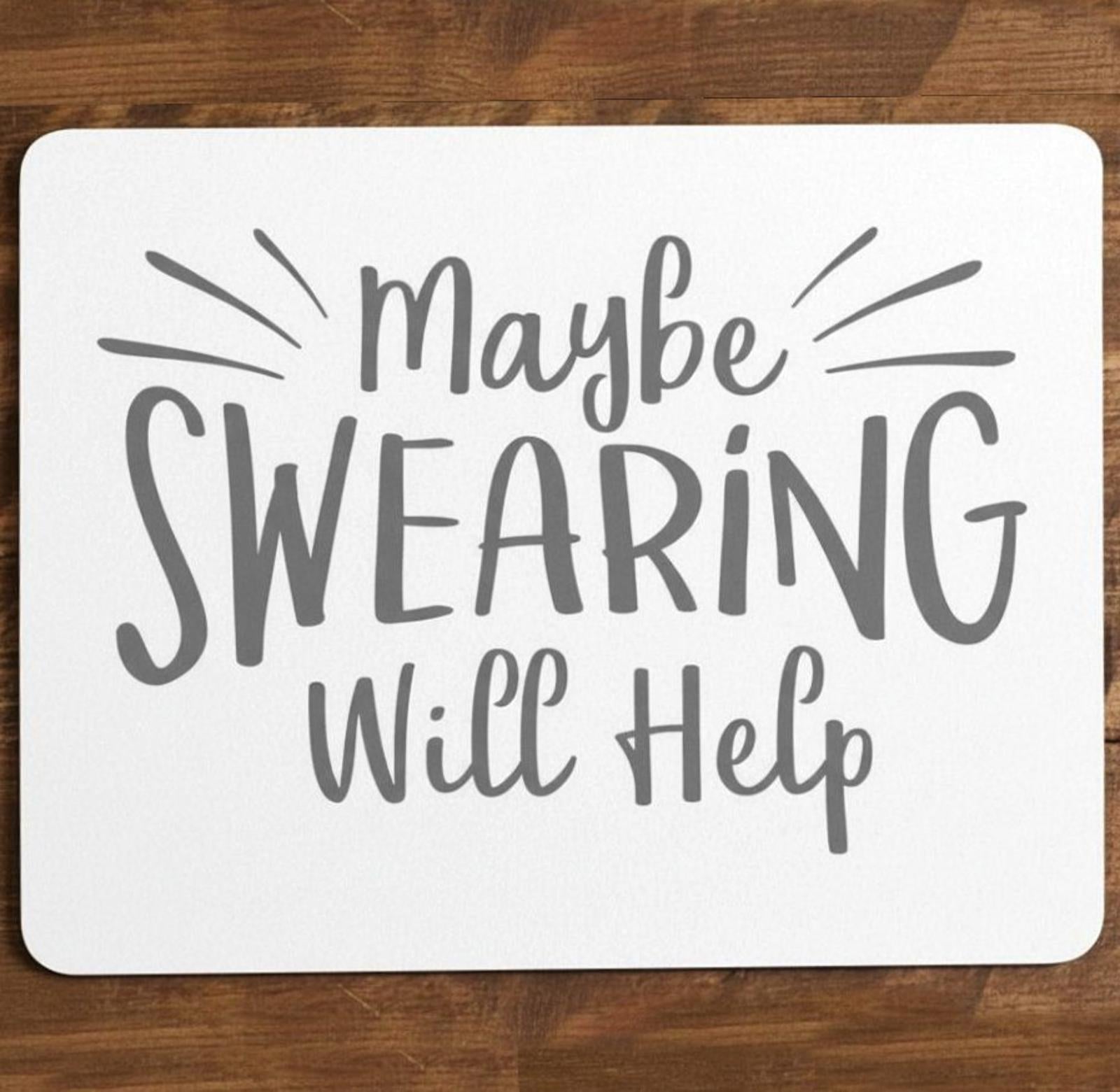 Maybe Swearing Will Help 9.5 x 8 Mouse Pad With Rubber Backing Made In USA
