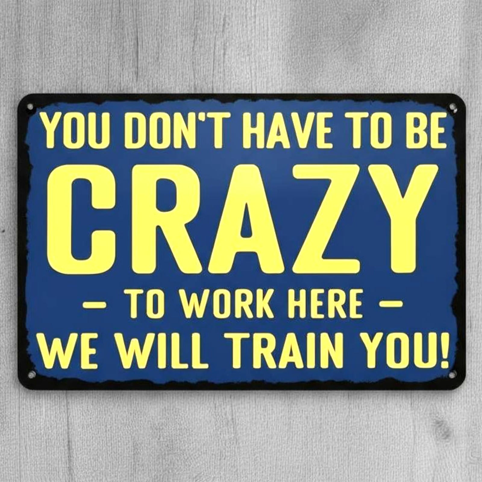 You Don't Have To Be Crazy To Work Here 8 x 12 Novelty Metal Sign Made In USA