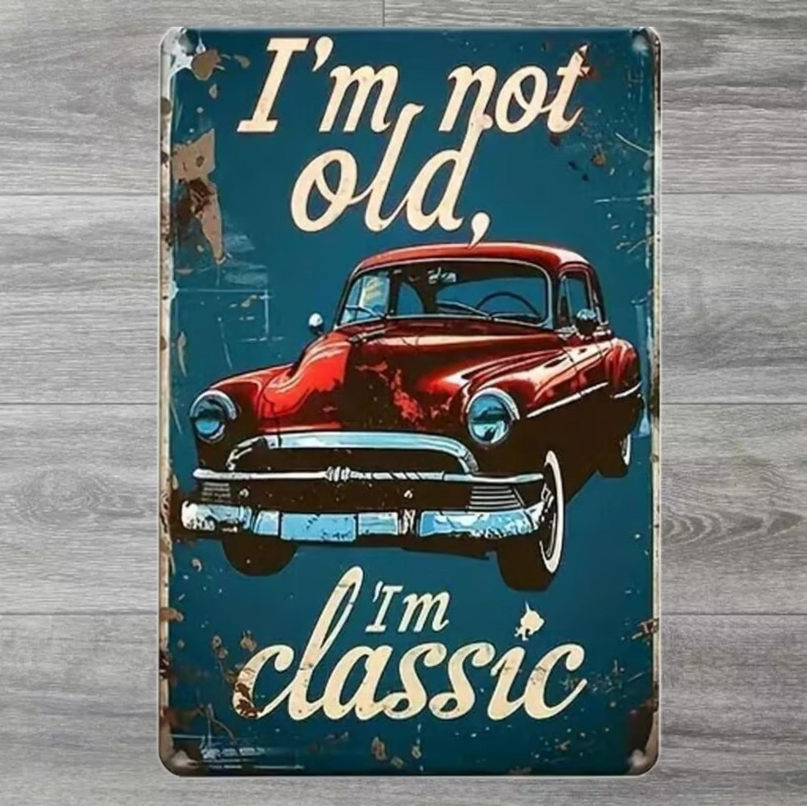 I'm Not Old I'm Classic 8 x 12 Novelty Metal Sign Shrink-Wrapped New!