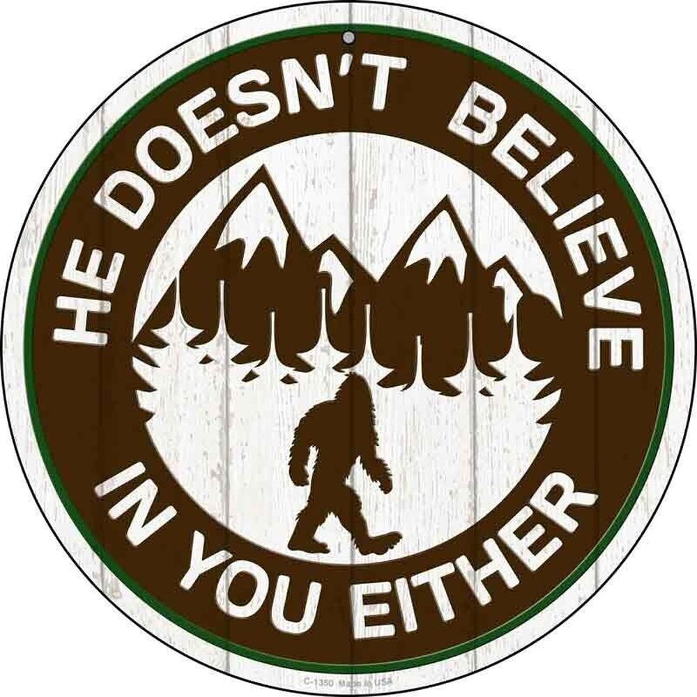 Sasquatch He Doesn't Believe In You Either 12" Novelty Metal Circular Sign Home & Garden:Home Décor:Plaques & Signs Style Your Walls