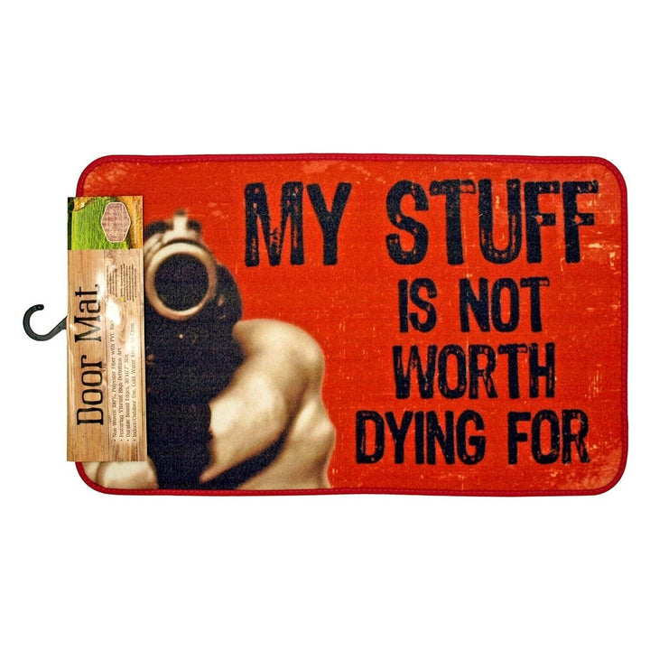 My Stuff Is Not Worth Dying For 29.63" x 18.13" Welcome Mat Home & Garden:Rugs & Carpets:Door Mats & Floor Mats Style Your Walls