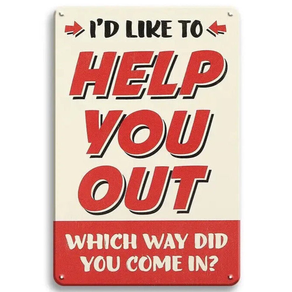 I Would Like To Help You Out - Which Way Did You Come In? 8" x 12" Metal Sign Home & Garden:Home Décor:Plaques & Signs Style Your Walls