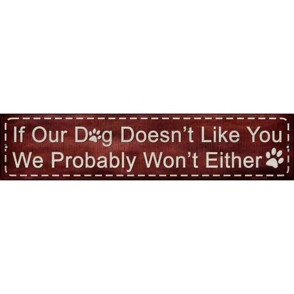 If Our Dog Doesn't Like You We Probably Won't Either 5" x 24" Novelty Metal Sign Home & Garden:Home Décor:Plaques & Signs Style Your Walls