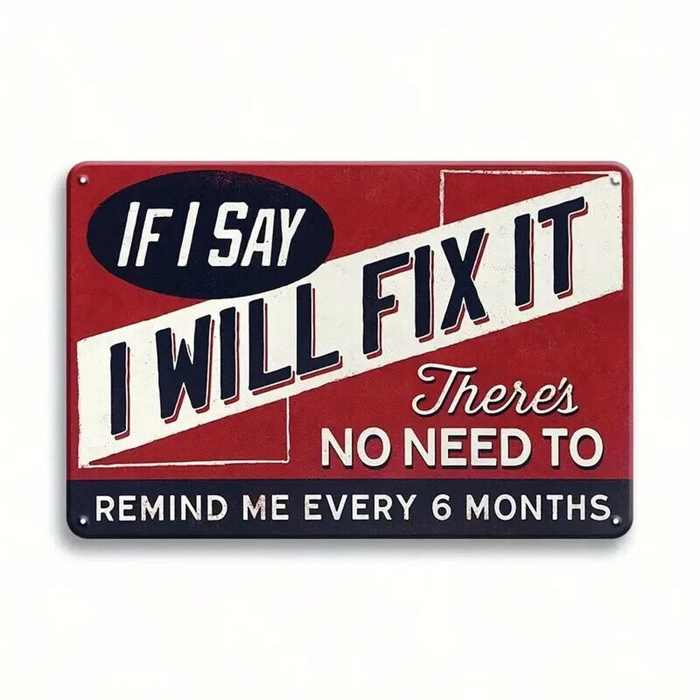 If I Say I Will Fix It There's No Need To Remind Me 12" x 8" Metal Sign Home & Garden:Home Décor:Plaques & Signs Style Your Walls