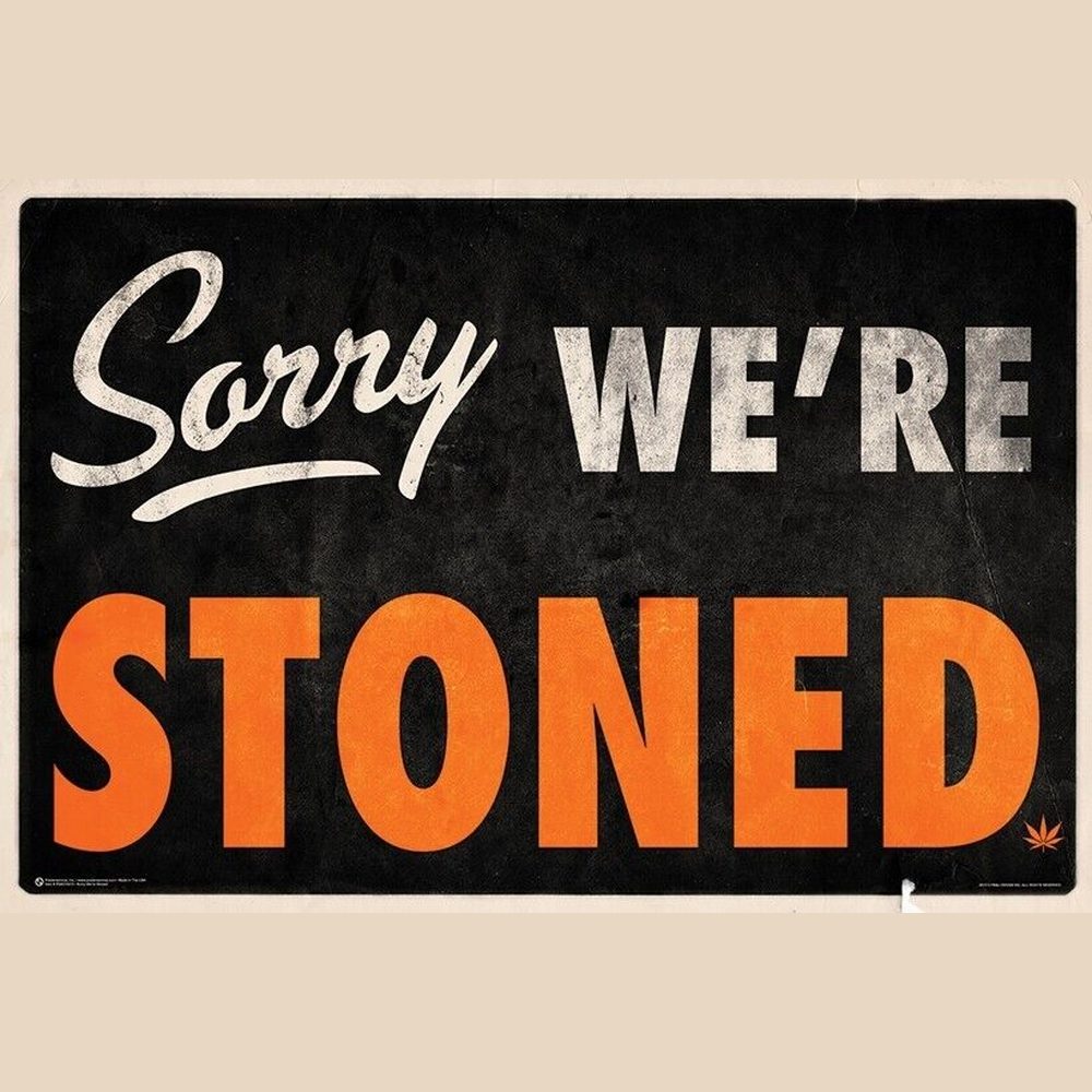 Sorry We're Stoned Poster 24" x 36" New! Art:Art Posters Style Your Walls