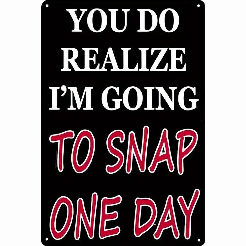 You Do Realize I'm Going To Snap One Day Metal Sign 8" x 12" New! Home & Garden:Home Décor:Plaques & Signs Style Your Walls