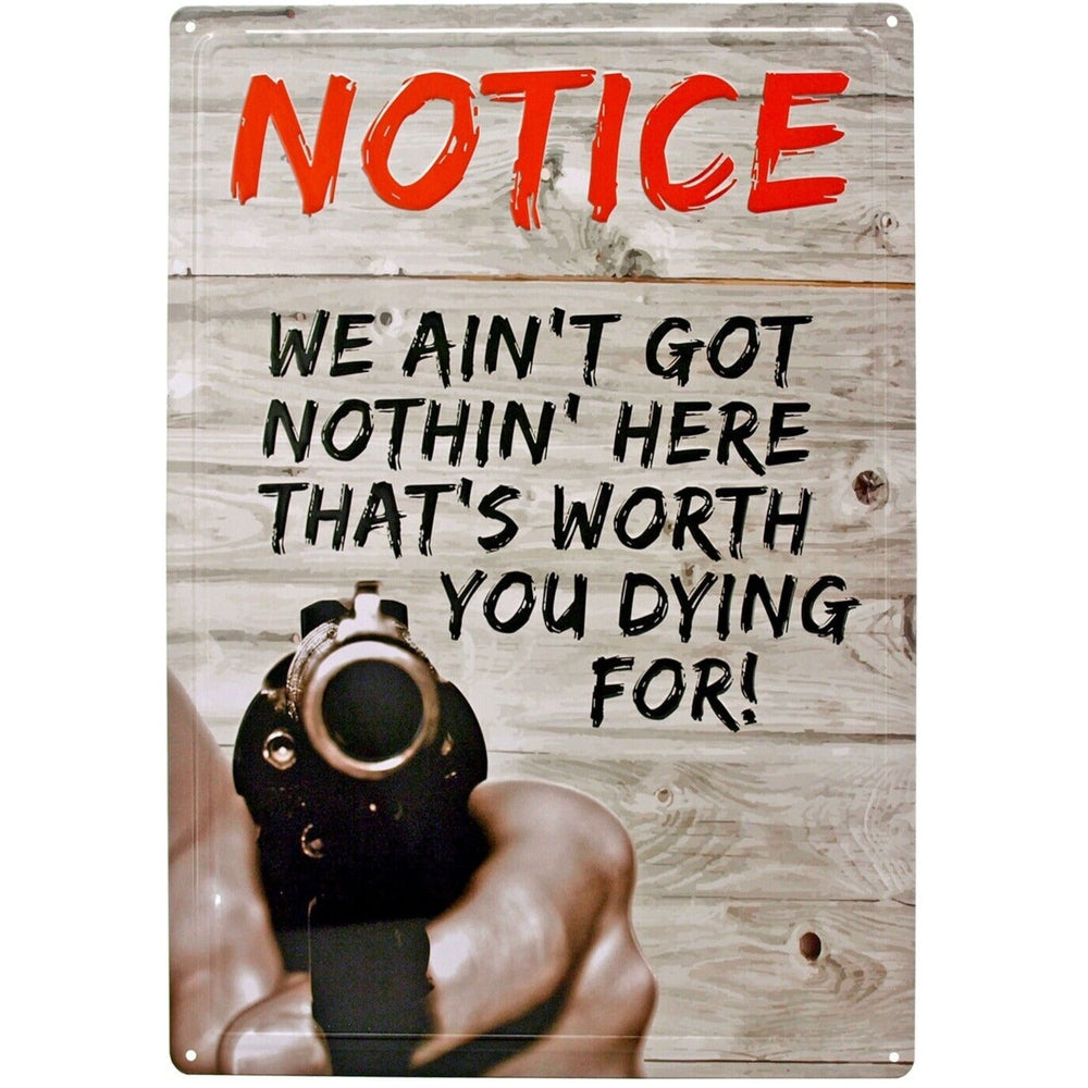 Notice We Ain't Got Nothin' Here Worth You Dying For Metal Sign 16" x 12.5" Home & Garden:Home Décor:Plaques & Signs Style Your Walls