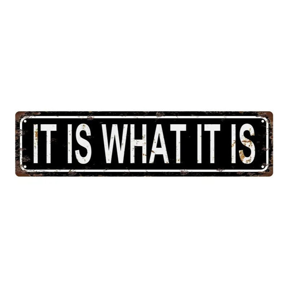 It Is What It Is Vintage Novelty Metal Sign 16 x 4 Wall Art NEW! Home & Garden:Home Décor:Plaques & Signs Style Your Walls