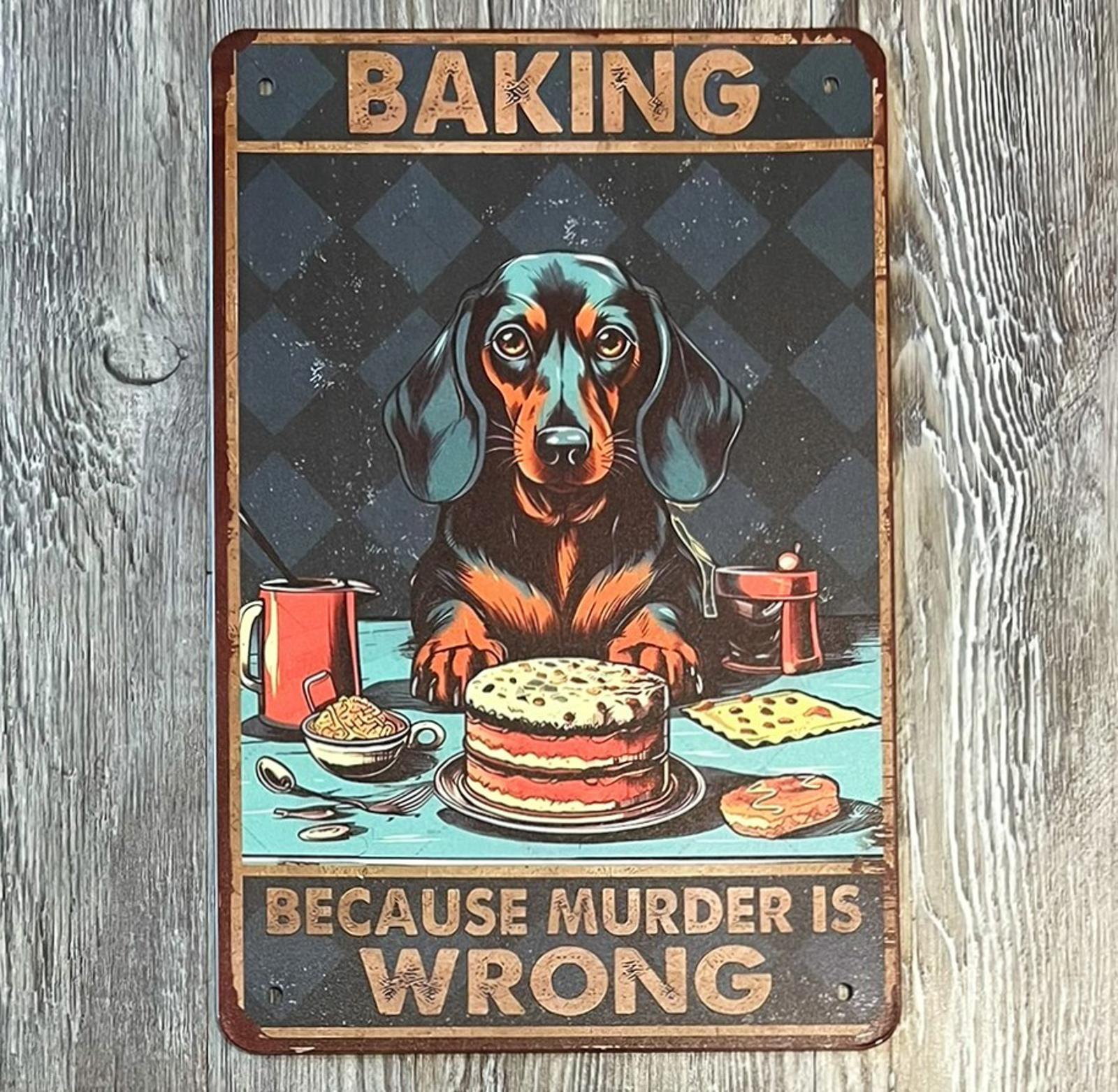 Dog Saying Baking Because Murder Is Wrong 8 x 12 Novelty Metal Sign New!