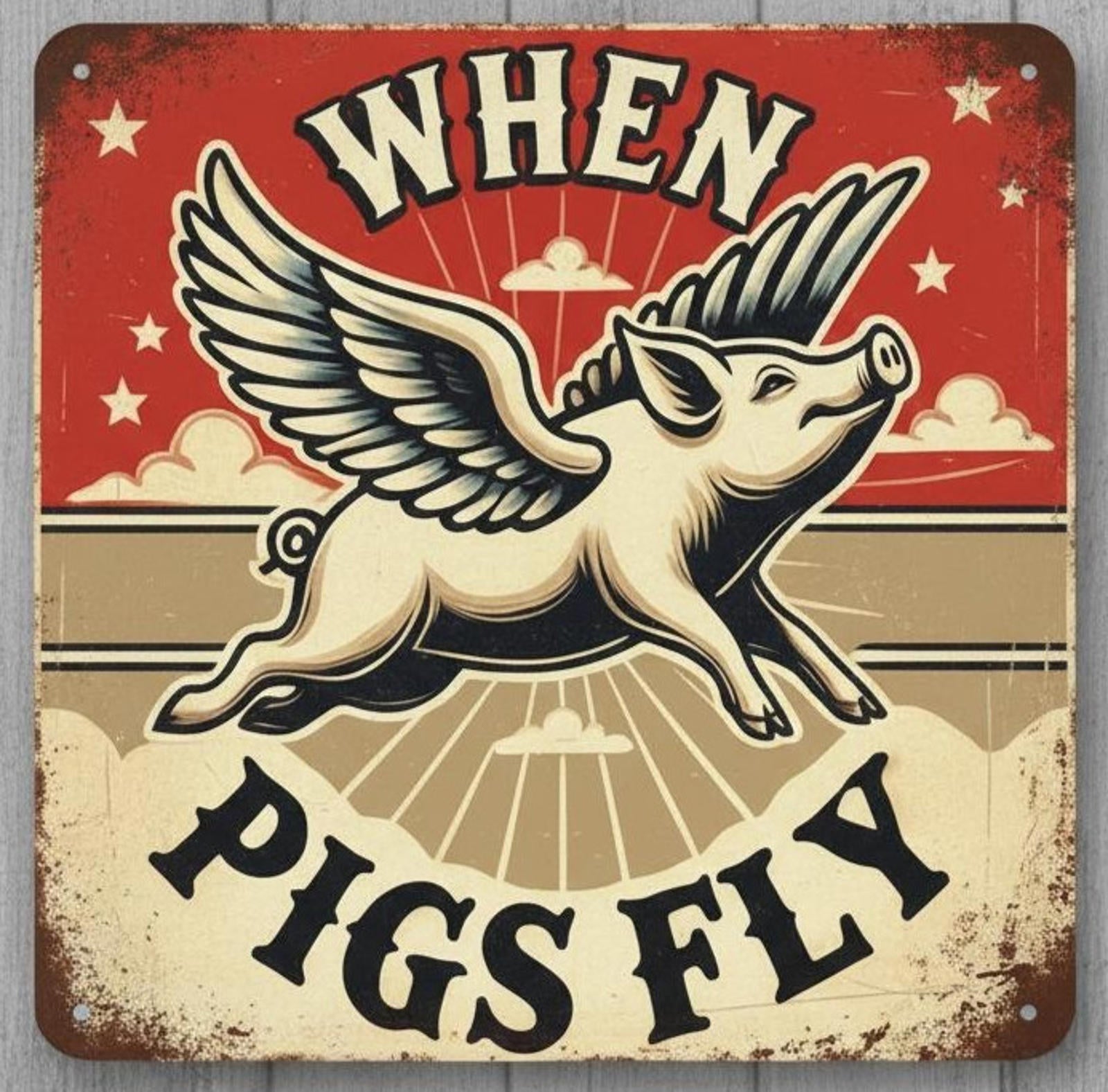 When Pigs Fly 12 x 12 Square Vintage Novelty Metal Sign Made In USA New!