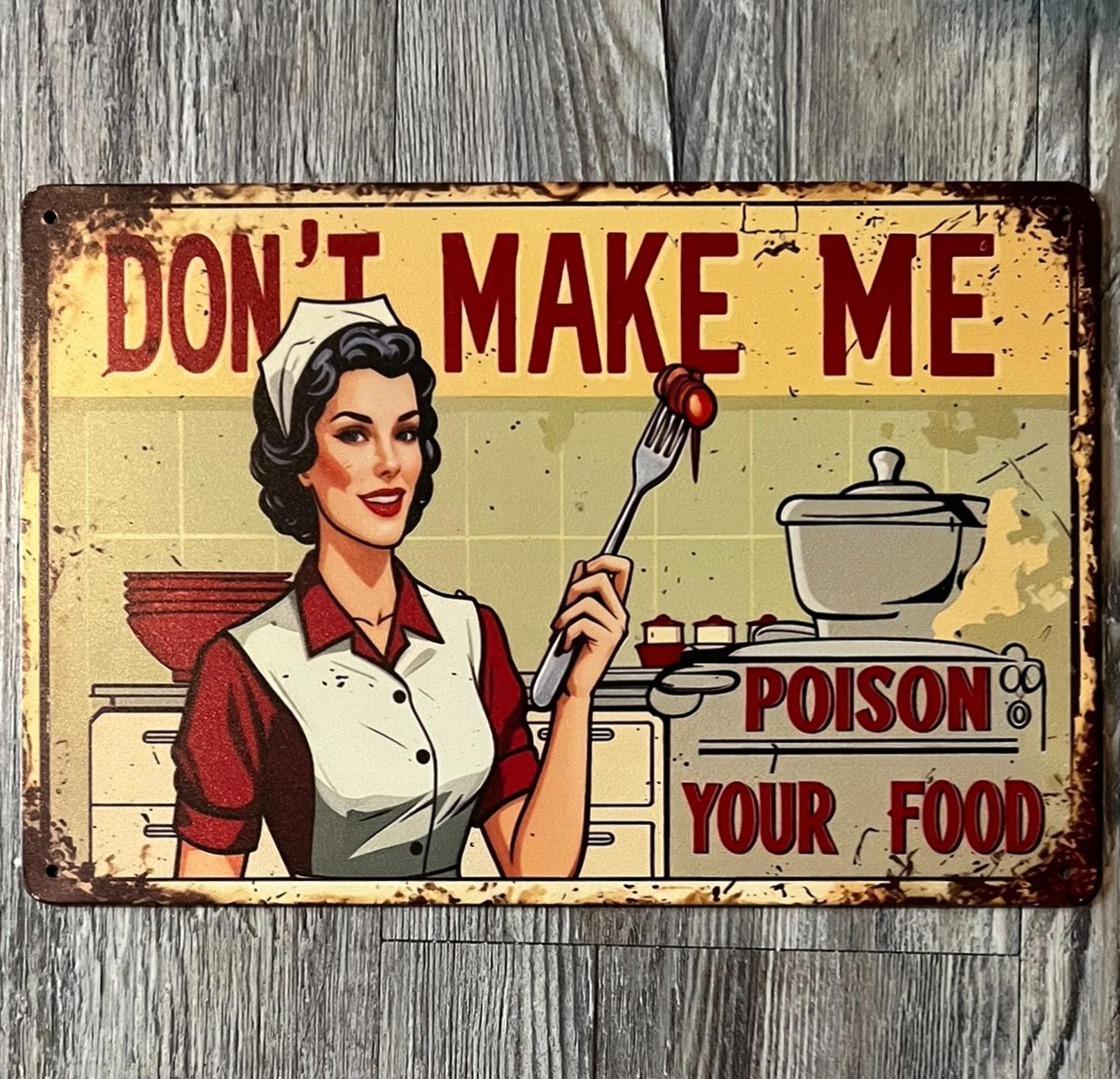 Don't Make Me Poison Your Food 8 x 12 Novelty Metal Sign New!