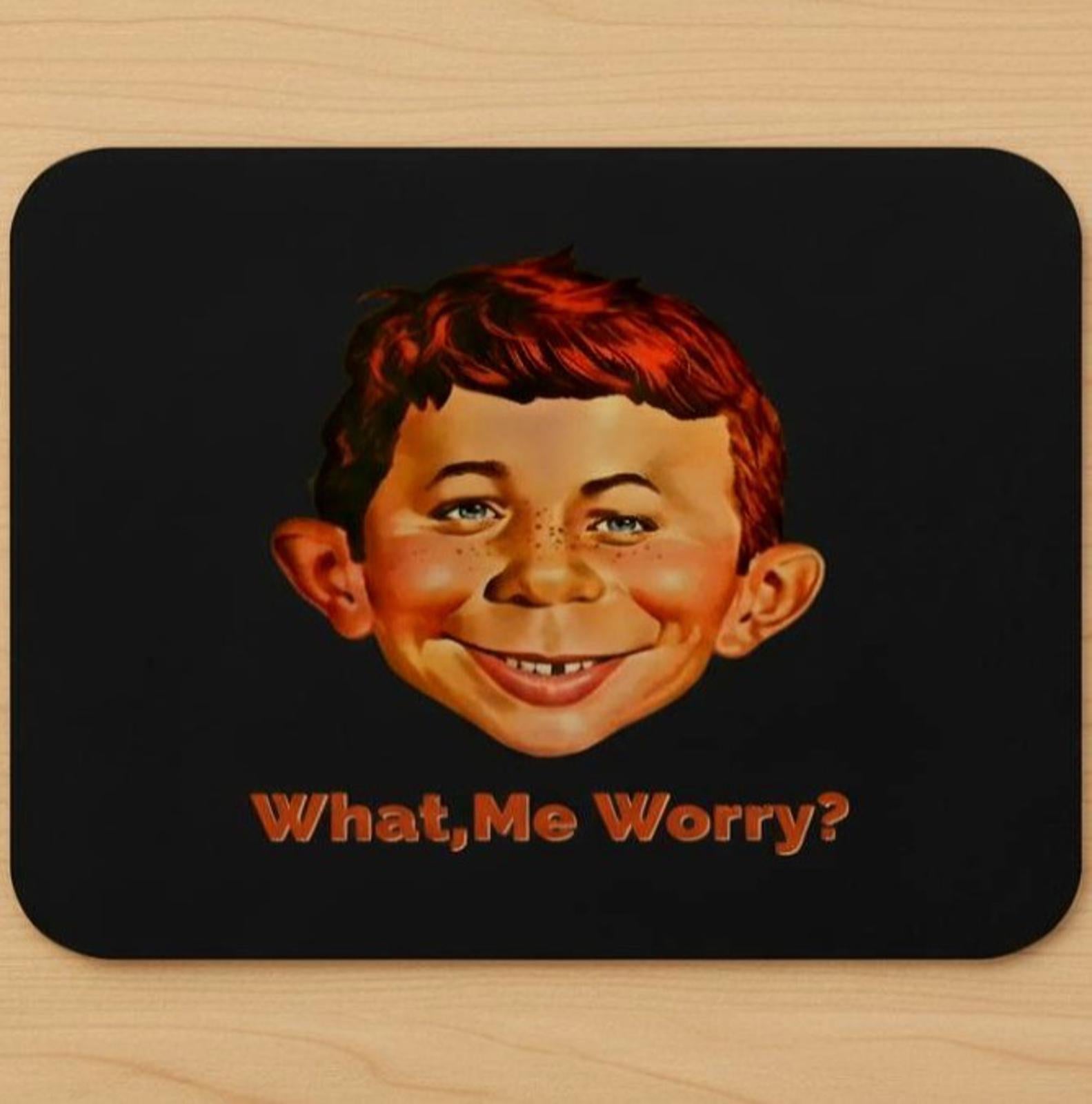 What, Me Worry? 9.5 x 8 Mouse Pad With Anti-Slip Rubber Backing Made In USA