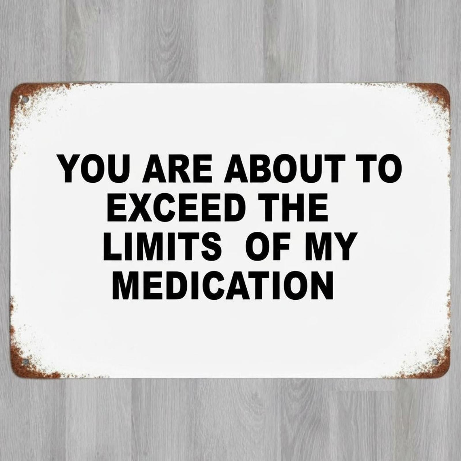 Limits Of My Medication Humor 8 x 12 Vintage Novelty Metal Sign Made In USA