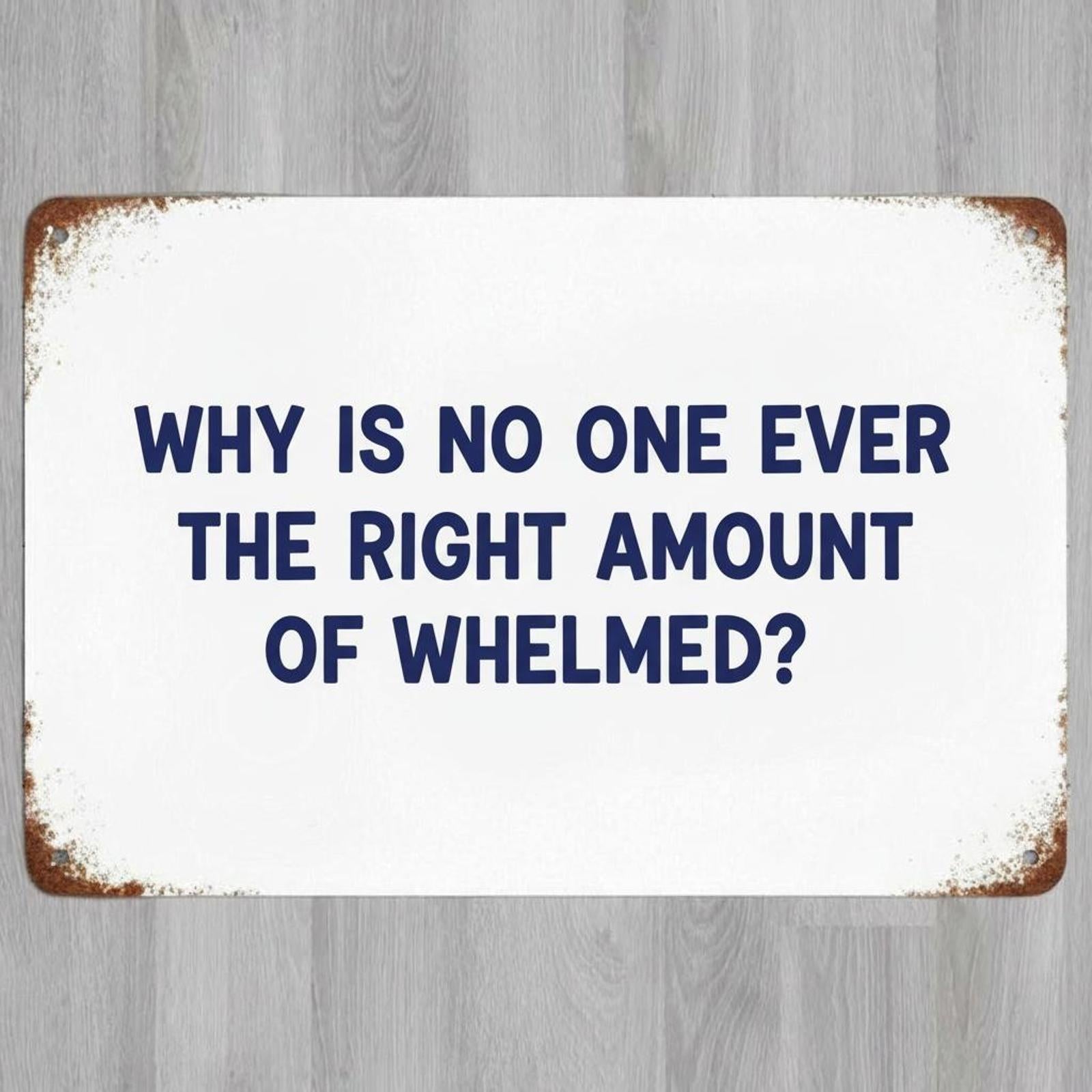 The Right Amount Of Whelmed Humor 8 x 12 Vintage Novelty Metal Sign Made In USA