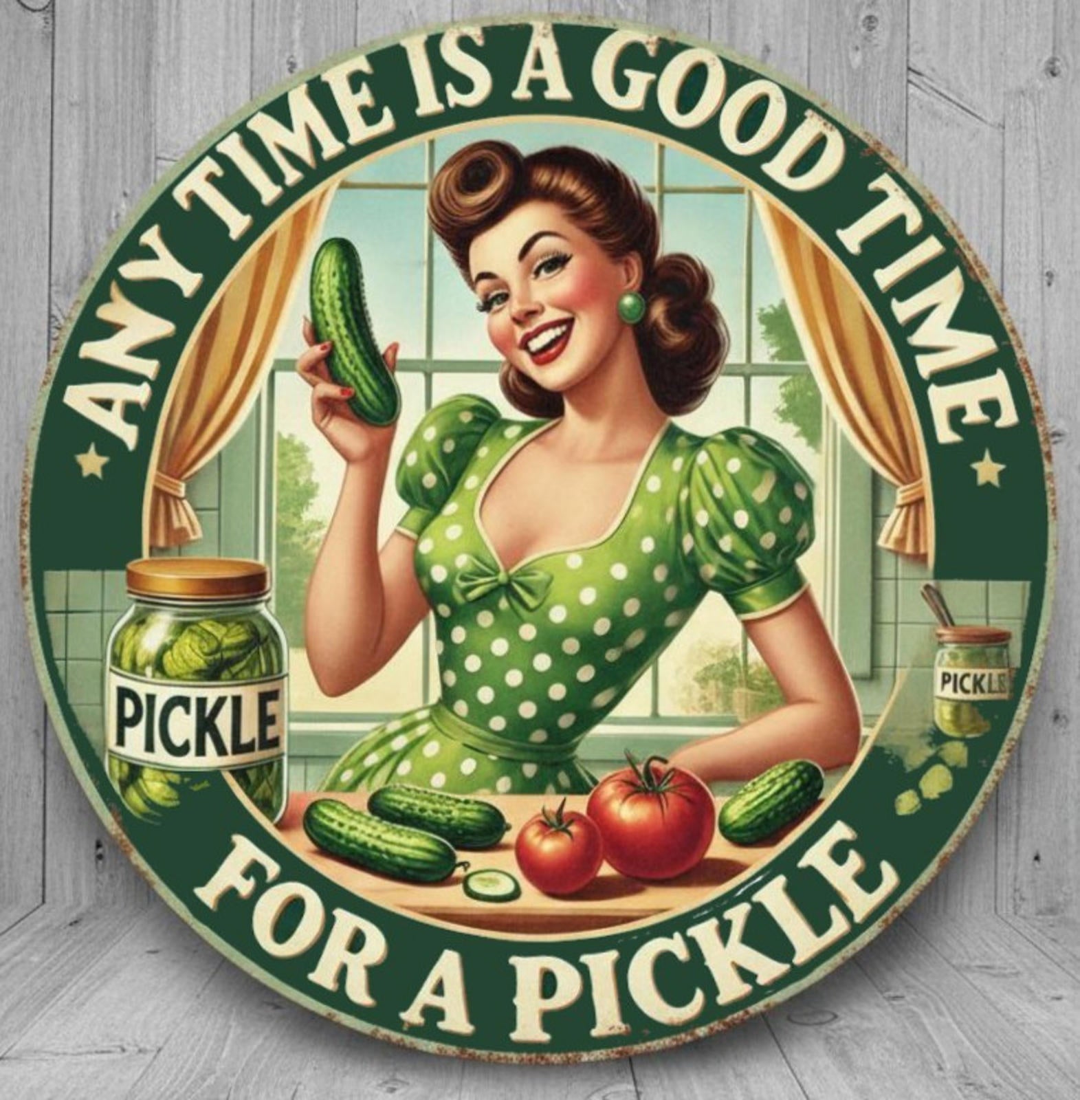 Any Time Is A Good Time For A Pickle 8" Diameter Novelty Metal Sign Made In USA