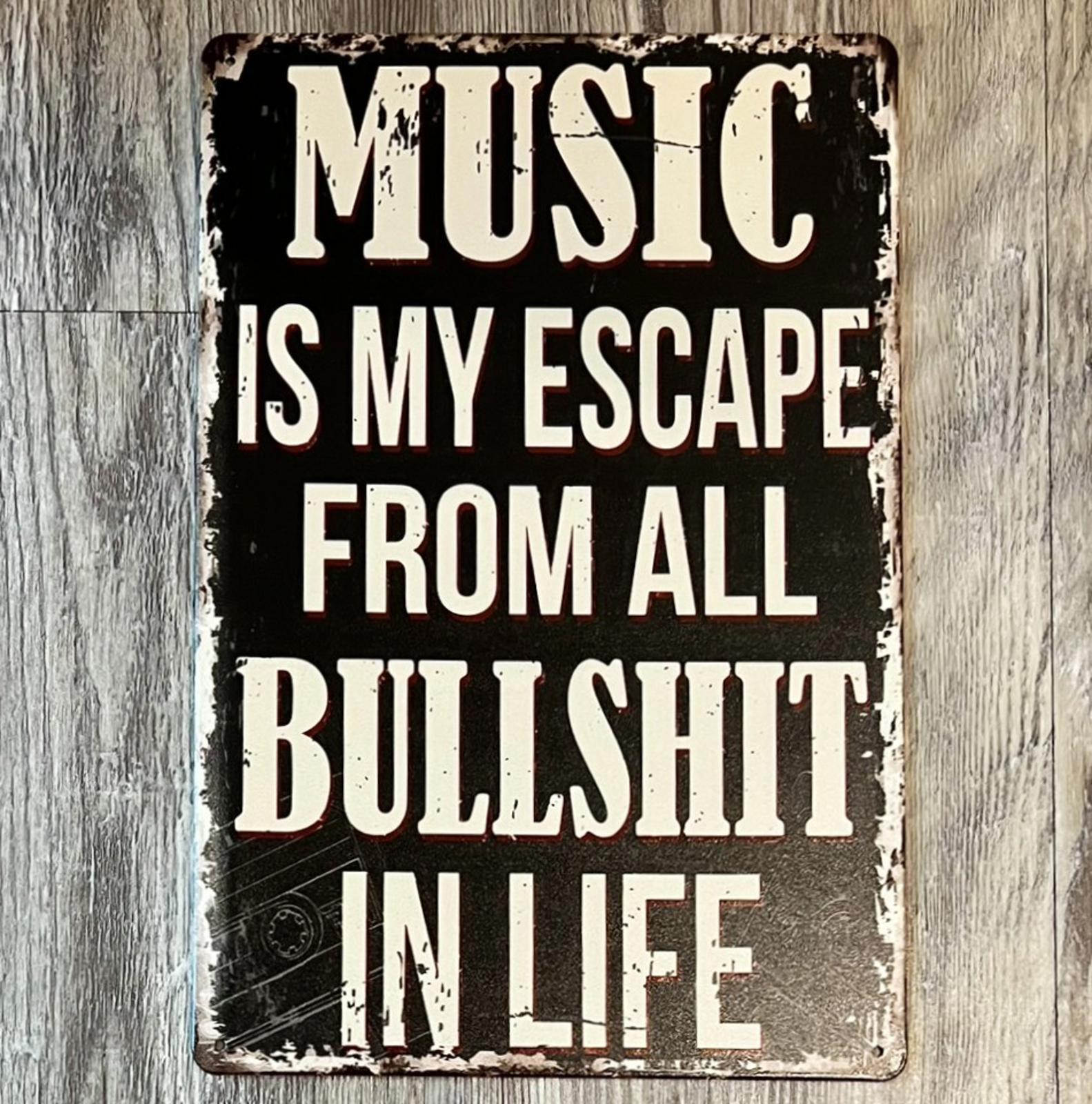 Music Is My Escape From All Bullshit In Life 8 x 12 Novelty Metal Sign New!