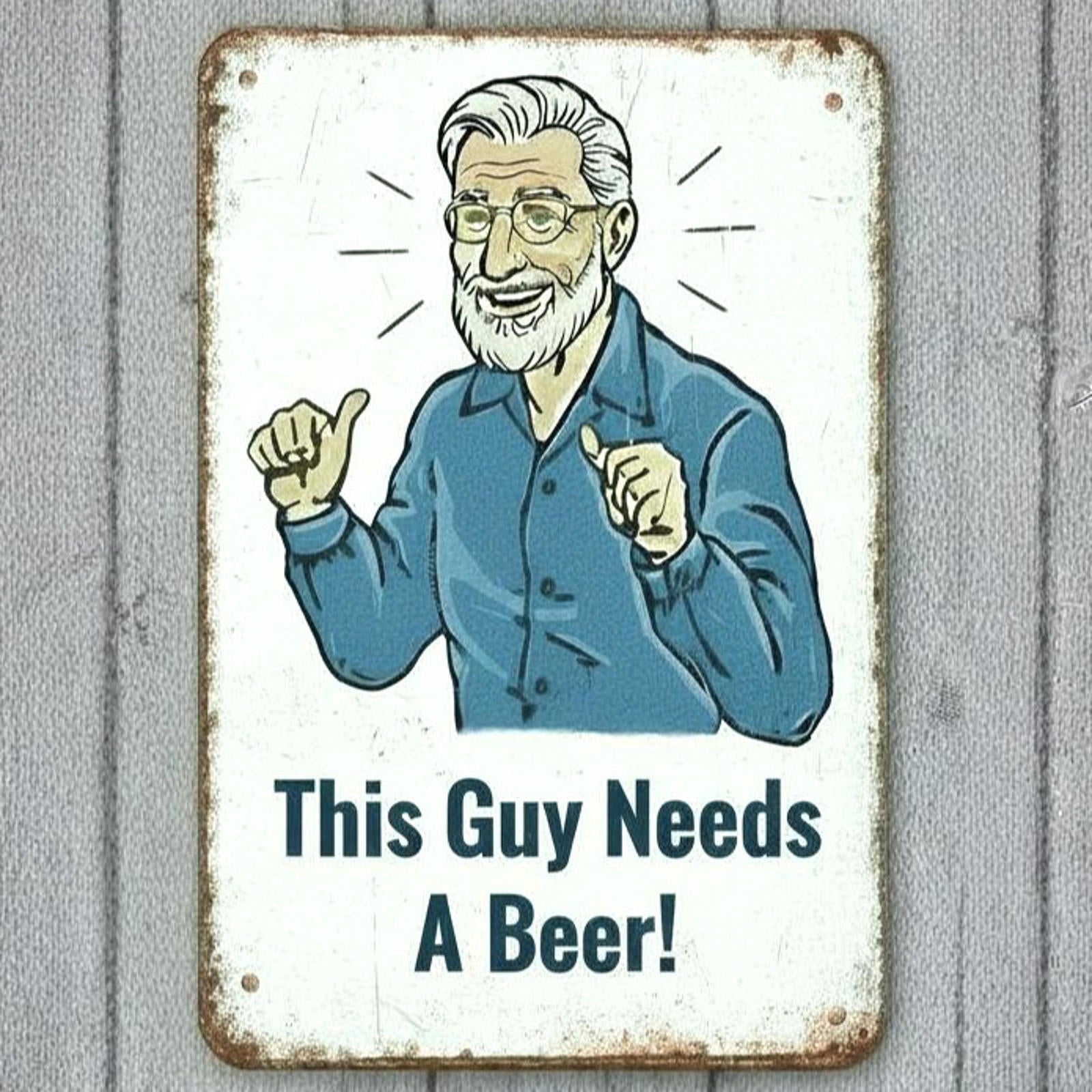 This Guy Needs A Beer! 8 x 12 Vintage Novelty Metal Sign Made In USA New!