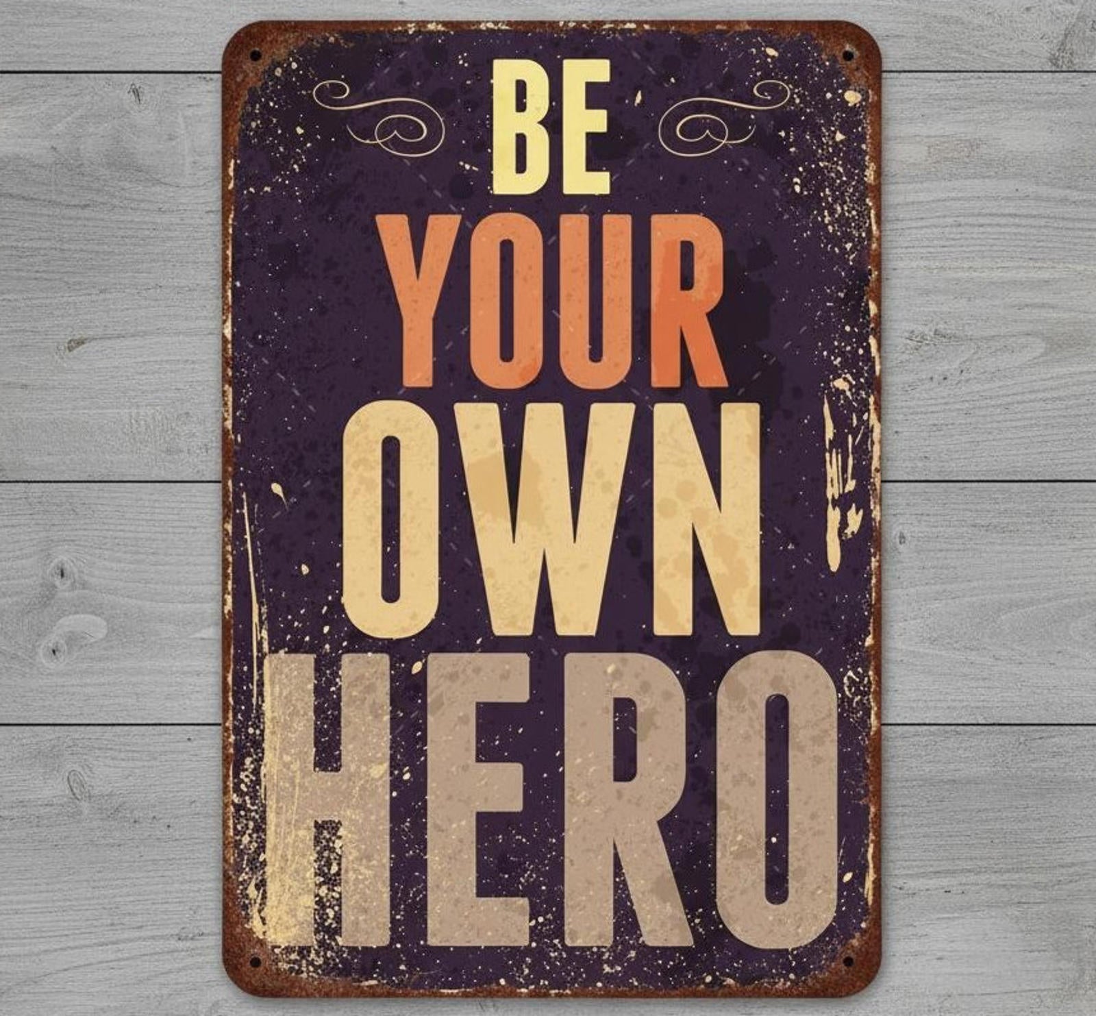 Be Your Own Hero 8 x 12 Vintage Novelty Metal Sign Made In USA New!