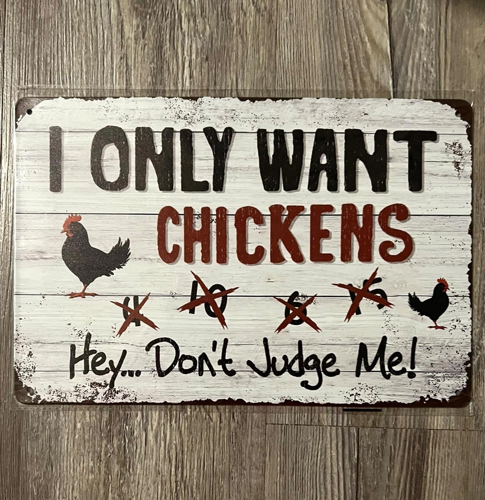 I Only Want Chickens Hey, Don't Judge Me! 8 x 12 Novelty Metal Sign New!