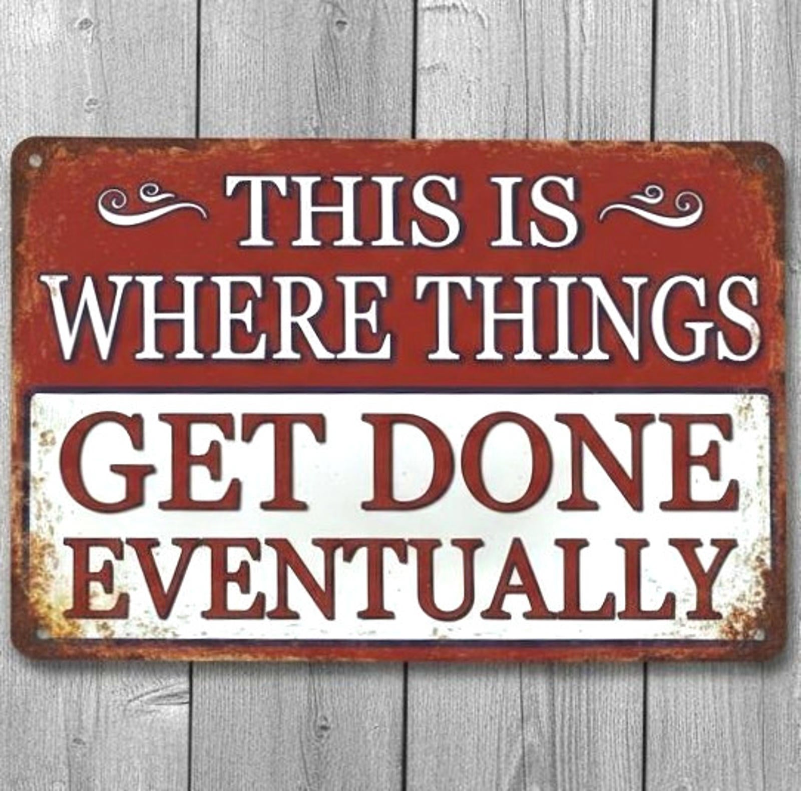 Things Get Done Eventually Humor 8 x 12 Novelty Metal Sign Made In USA