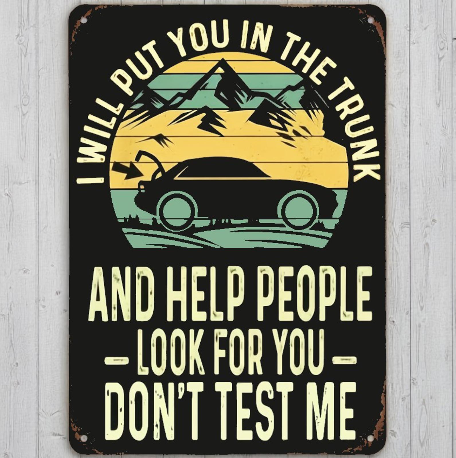 I will Put You In the Trunk Humor 8 x 12 Vintage Novelty Metal Sign New!