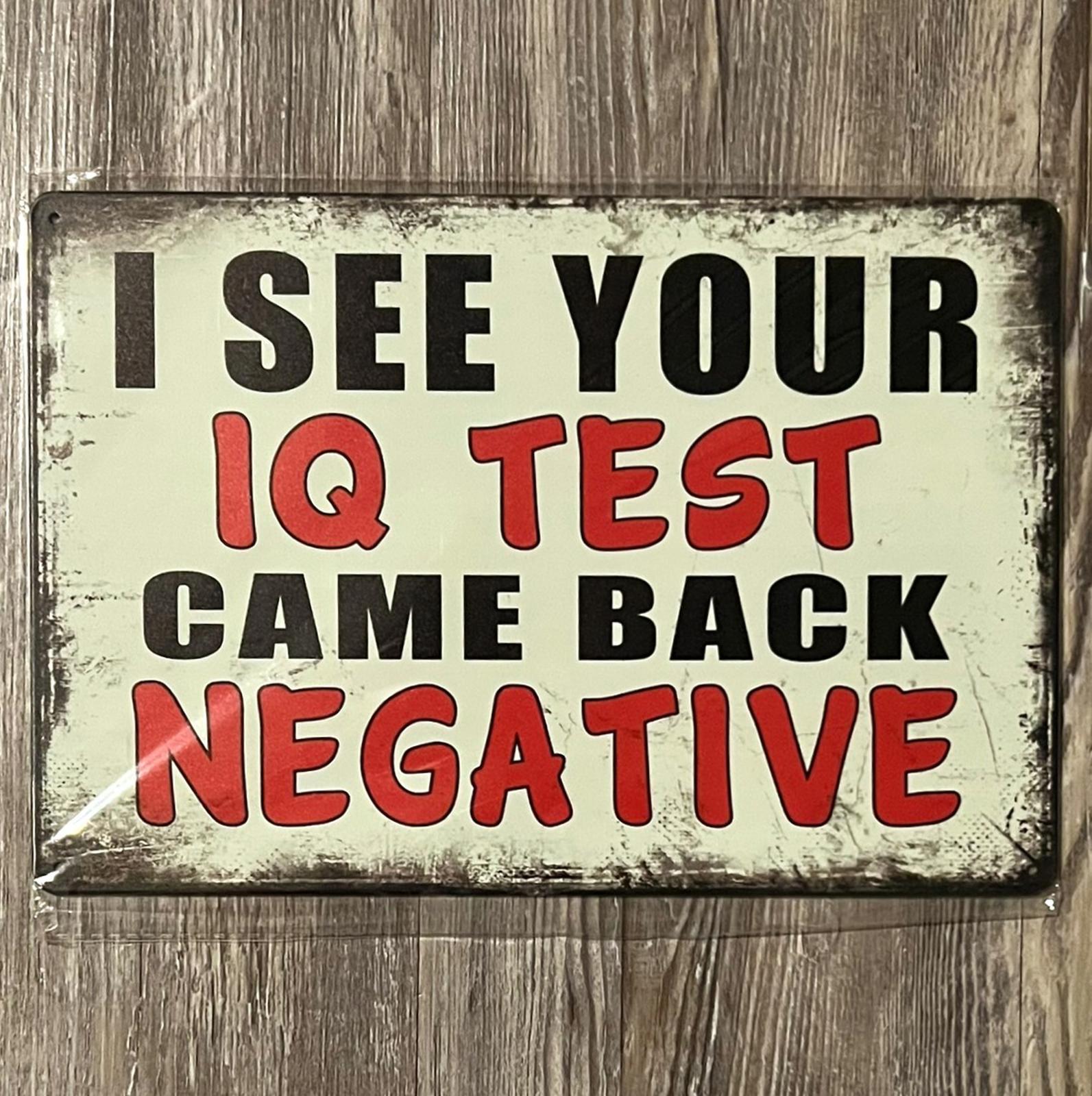 I See Your IQ Test Came Back Negative 8 x 12 Vintage Novelty Metal Sign new!
