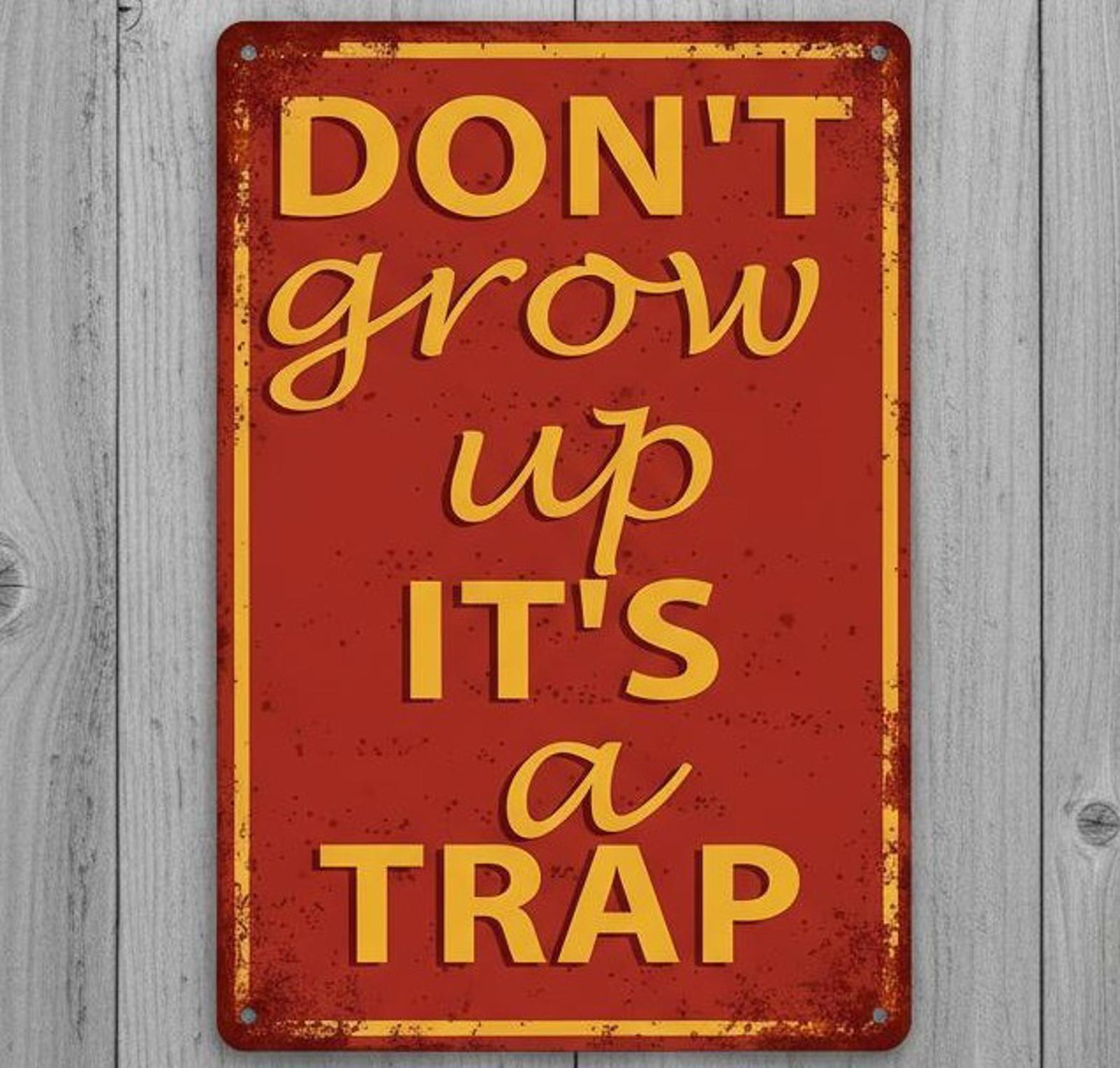 Don't Grow Up It's A Trap 8 x 12 Vintage Novelty Metal Sign New!