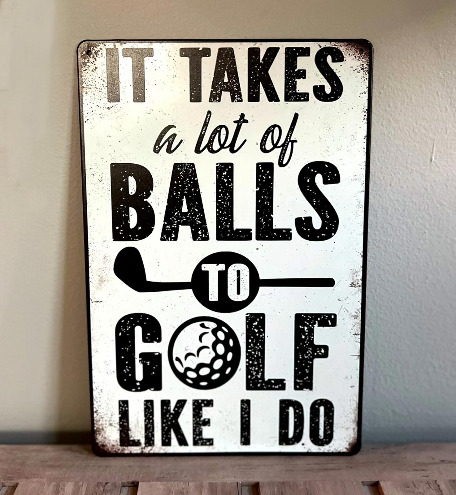 It Takes A Lot Of Balls To Golf Like I Do 8 x 12 Novelty Metal Sign New!