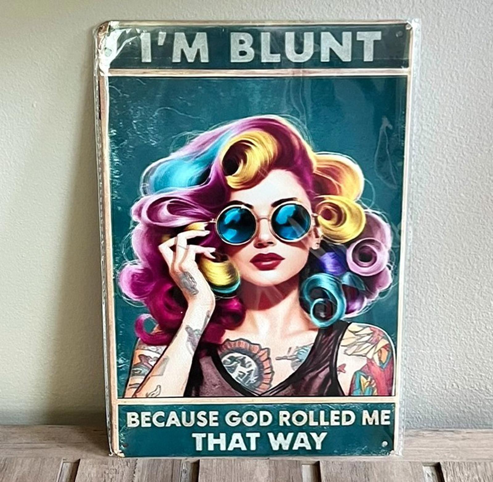 I'm Blunt Because God Rolled Me That Way 8 x 12 Novelty Metal Sign