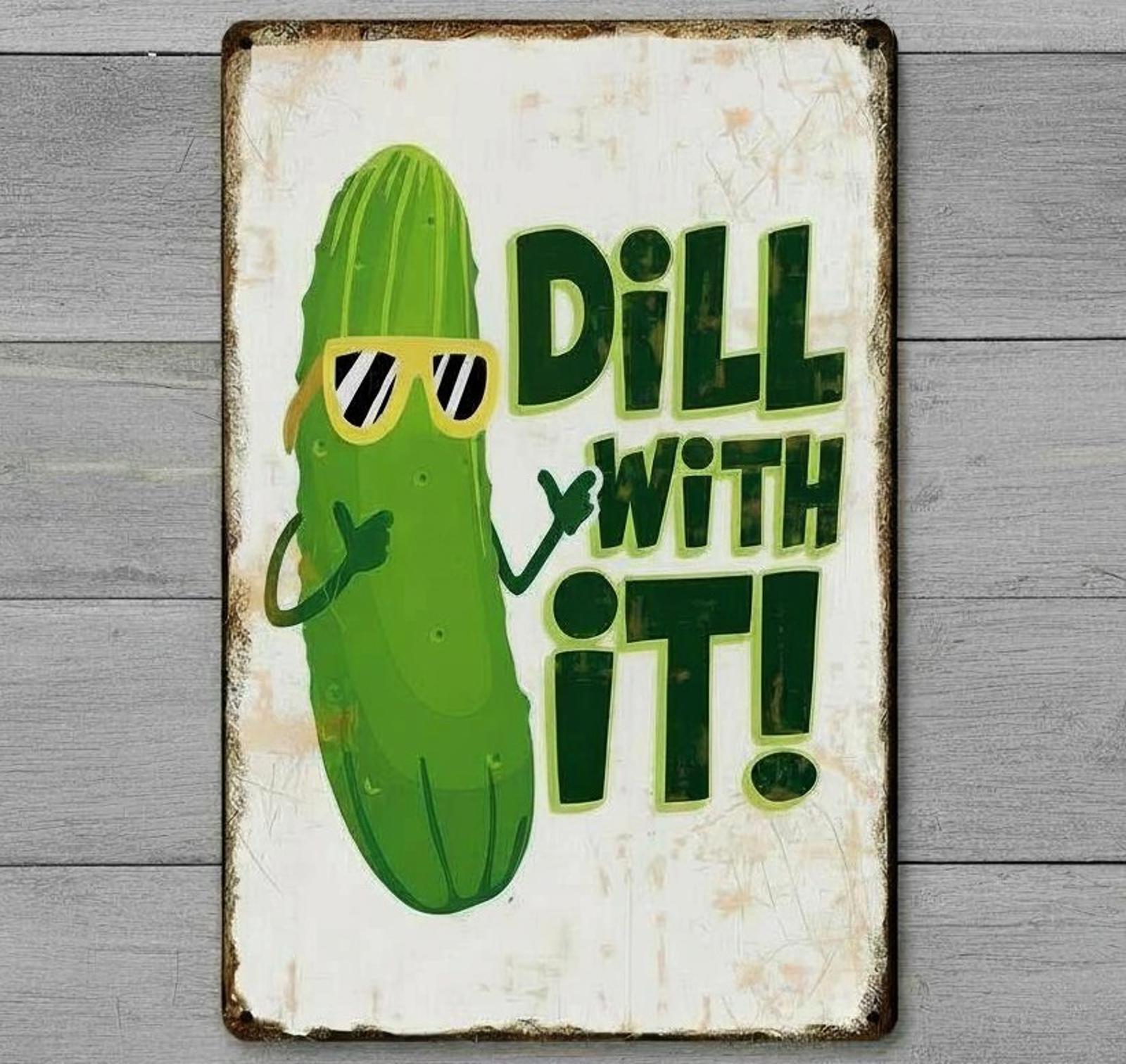 Dill With It 8 x 12 Vintage Novelty Metal Sign Made In USA New!