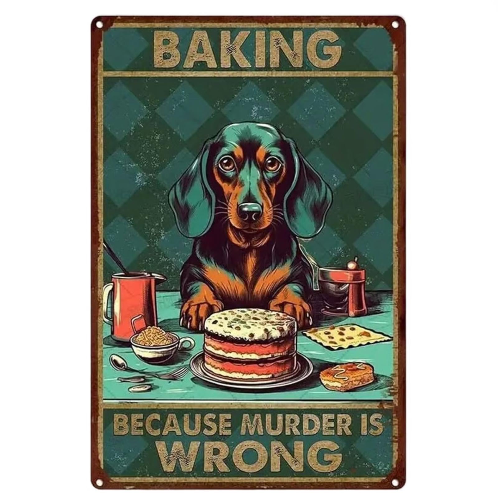 Dog: Baking Because Murder Is Wrong 8 x 12 Novelty Metal Sign New!