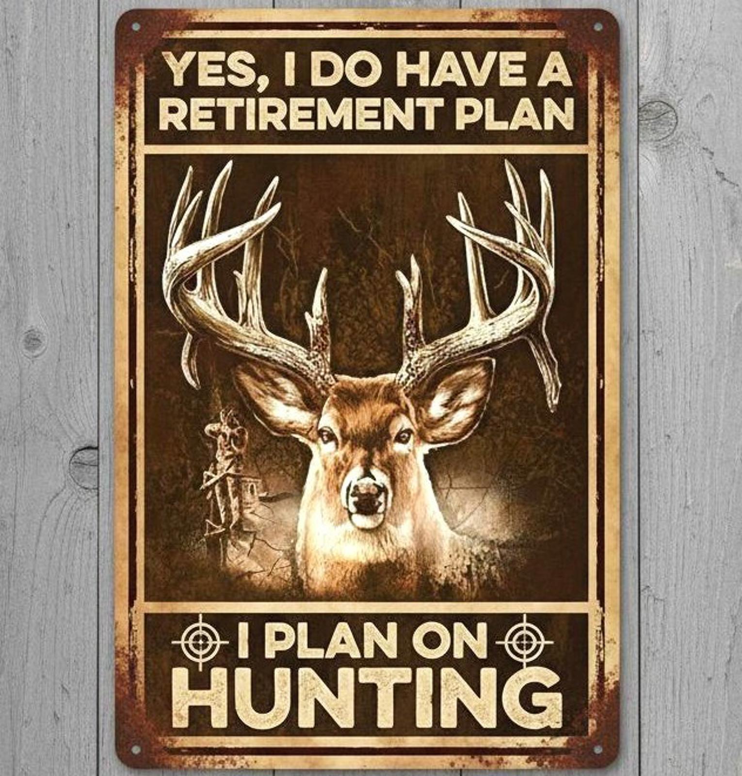 Retirement Plan I Plan On Hunting 8 x 12 Vintage Novelty Metal Sign Made In USA