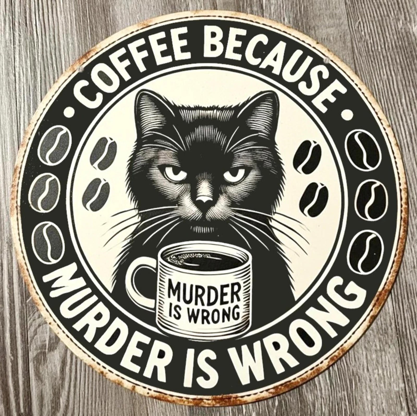 Coffee Because Murder Is Wrong 12" Diameter Novelty Metal Sign Made In USA New!