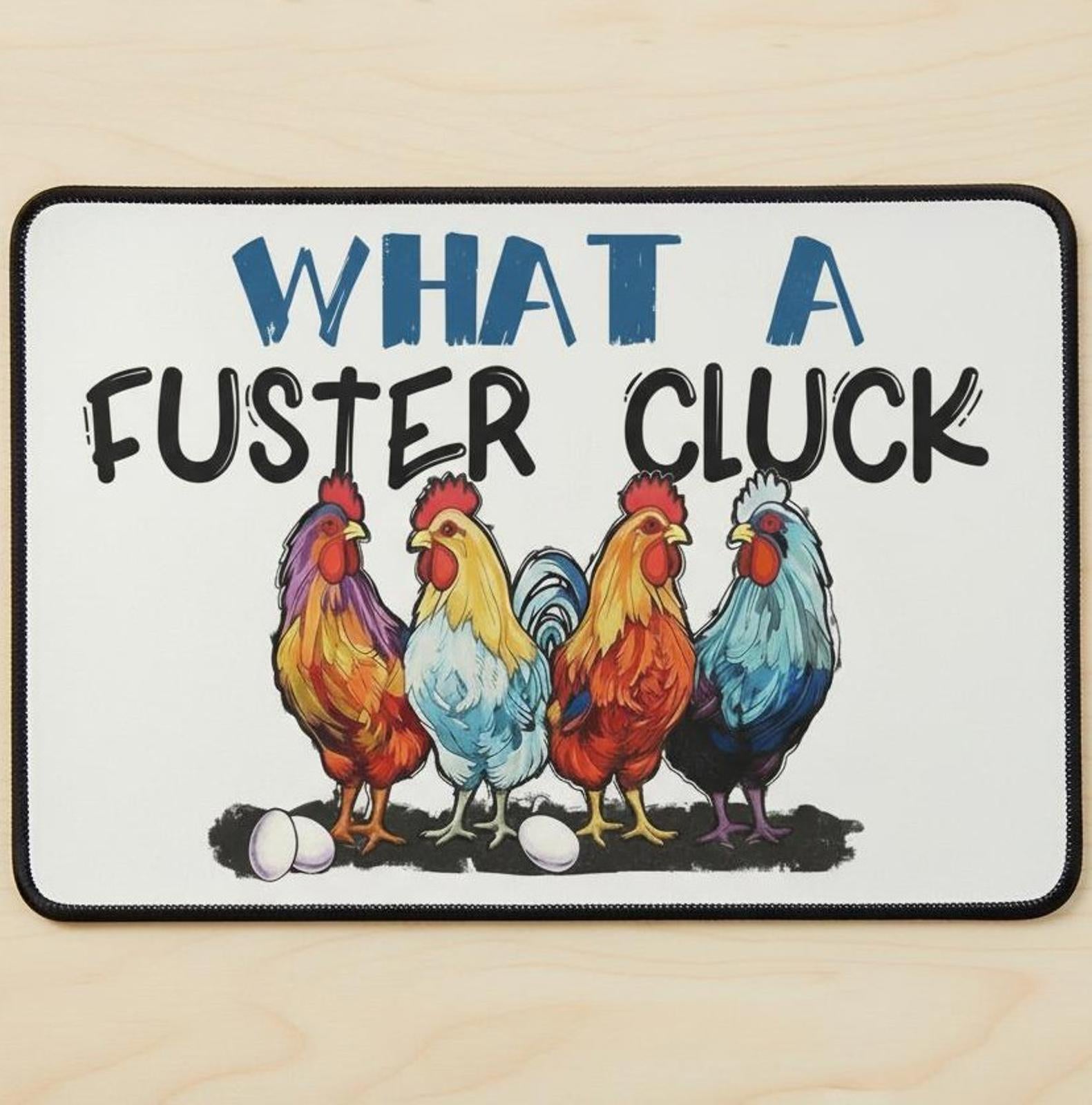 What A Fuster Cluck 9.5 x 8 Mouse Pad With Rubber Backing Made In USA