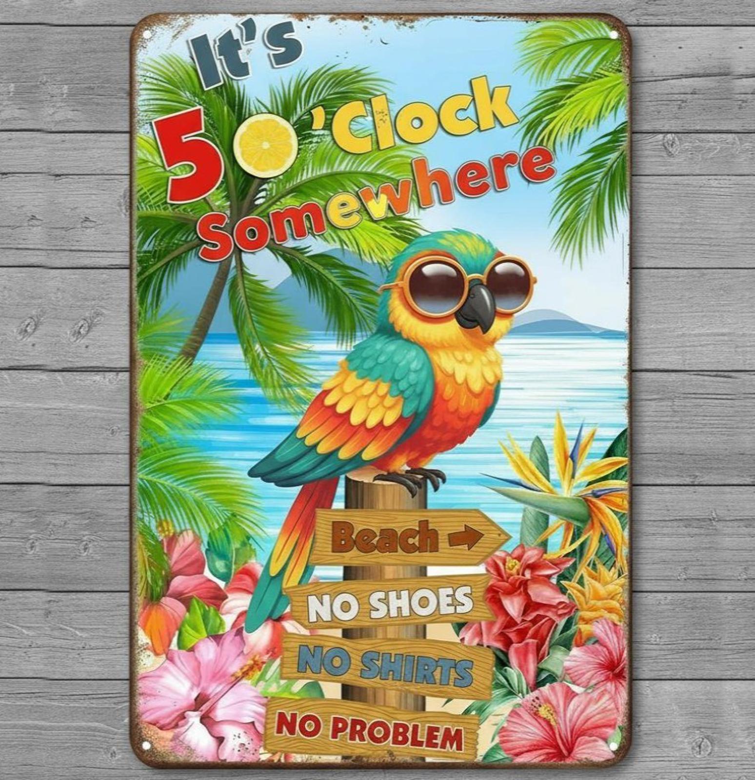 It's 5 O'Clock  Somewhere 8 x 12 Novelty Metal Sign Made In USA New!