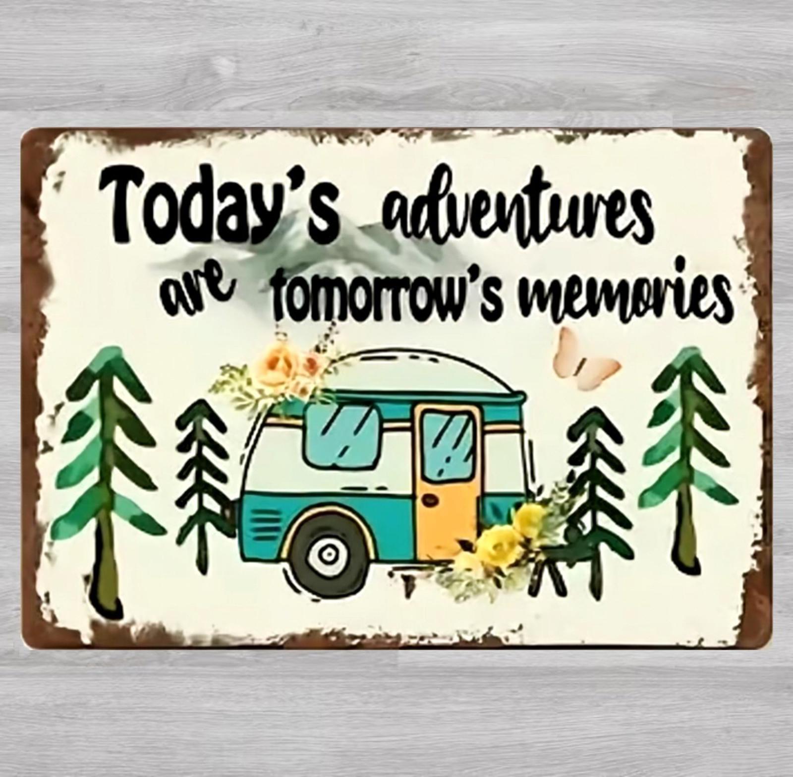 Today's Adventures Are Tomorrow's Memories 8 x 12 Novelty Metal Sign New!