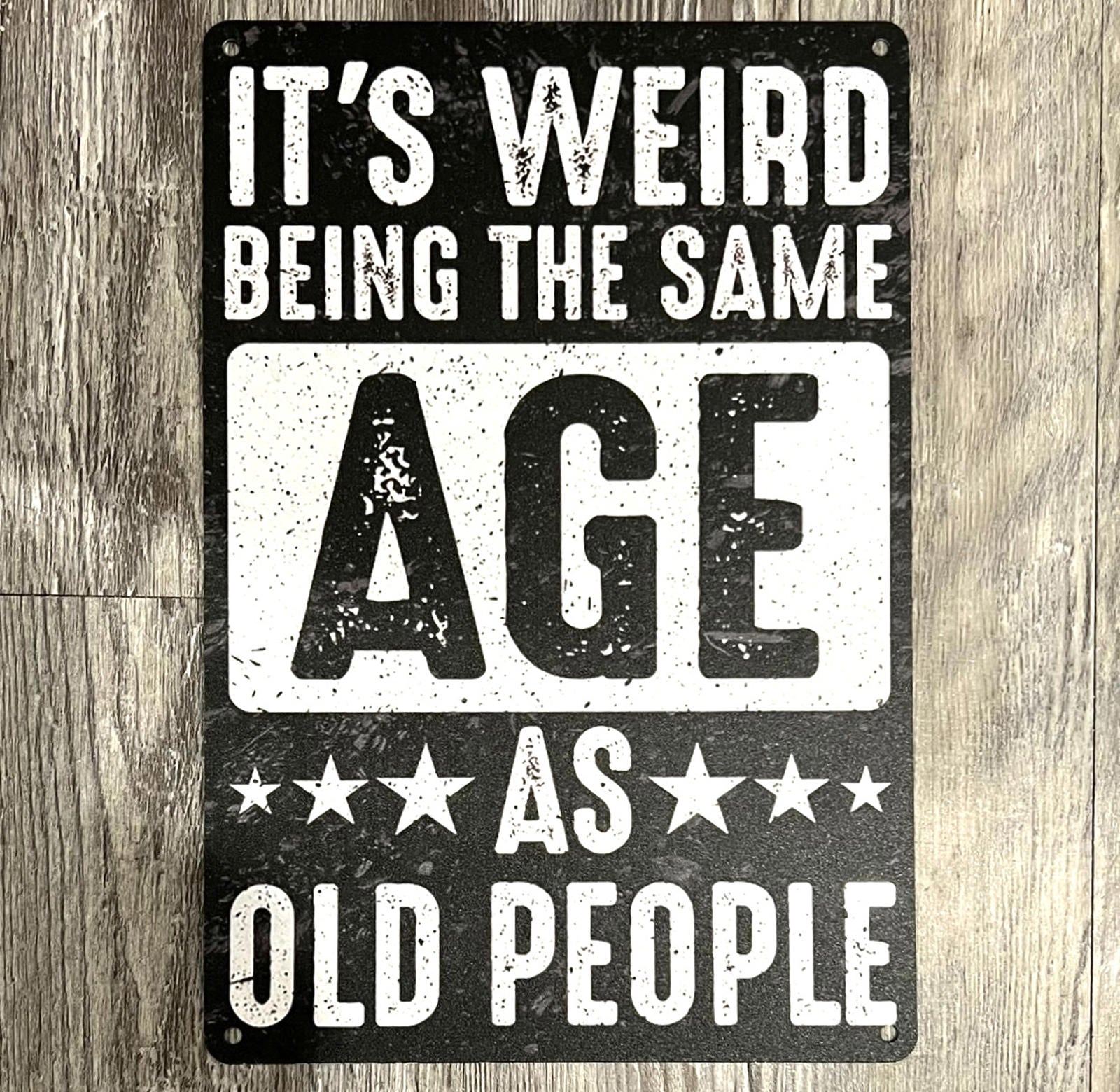 It's Weird Being The Same Age As Old People 8 x 12 Novelty Metal Sign New!